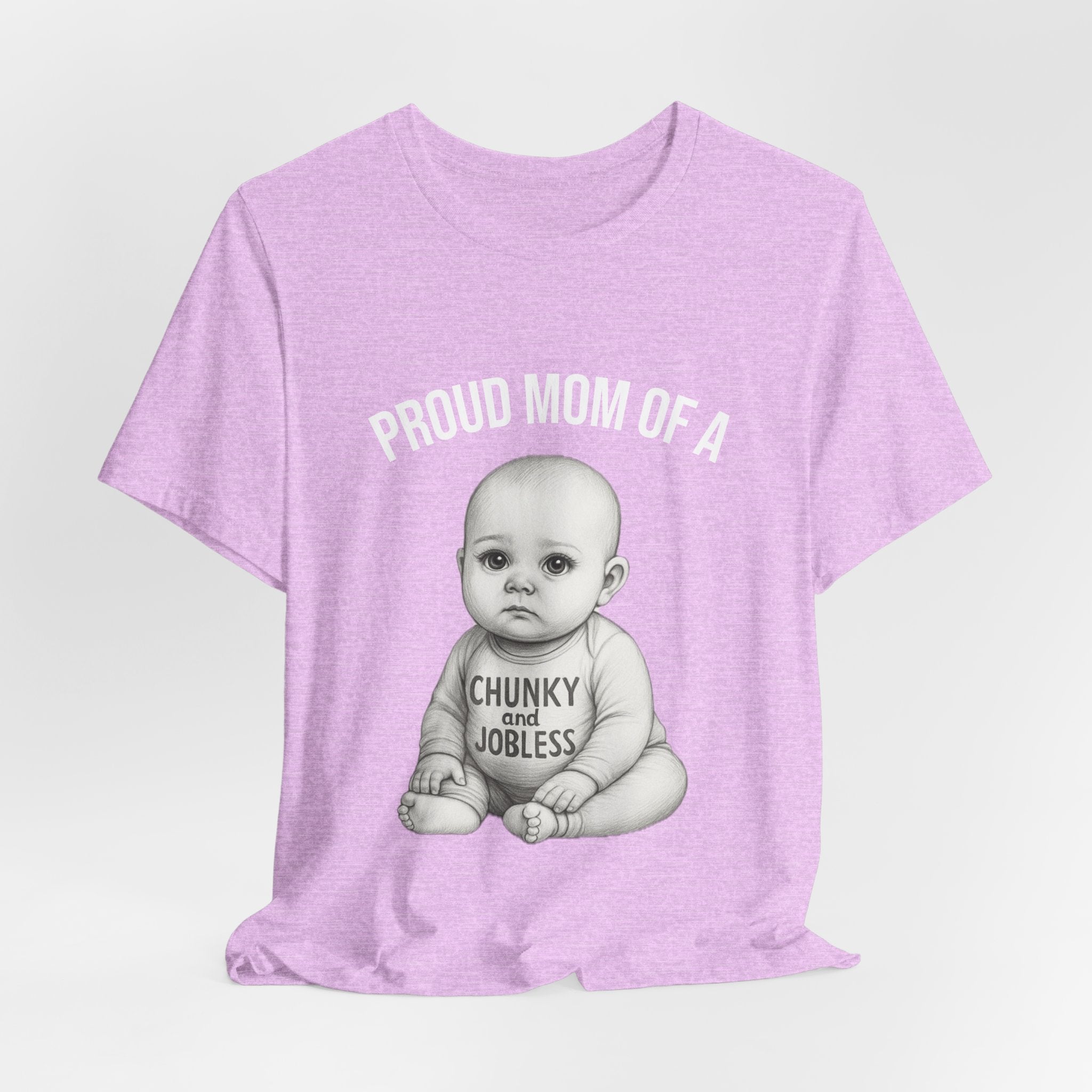 Proud Mom T-Shirt – "Proud Mom of a Chunky and Jobless" Baby Graphic Tee