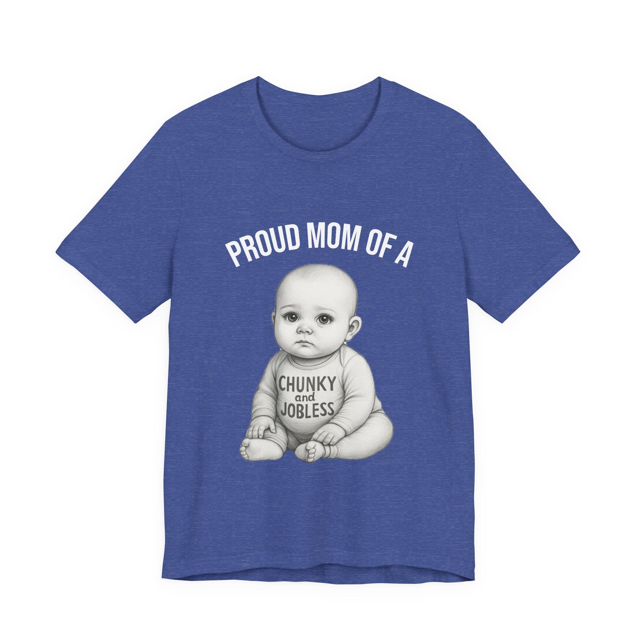 Proud Mom T-Shirt – "Proud Mom of a Chunky and Jobless" Baby Graphic Tee