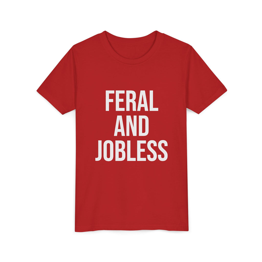 Youth Tee — “Feral and Jobless”