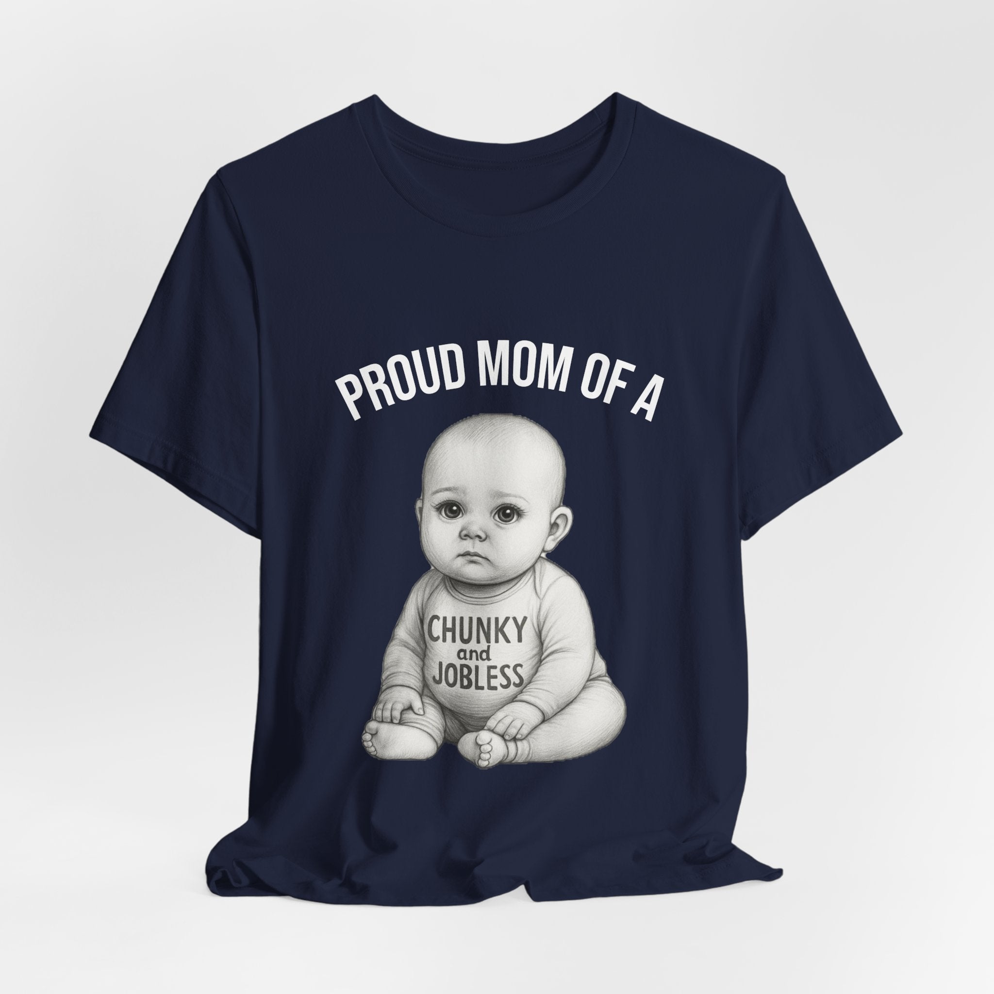 Proud Mom T-Shirt – "Proud Mom of a Chunky and Jobless" Baby Graphic Tee