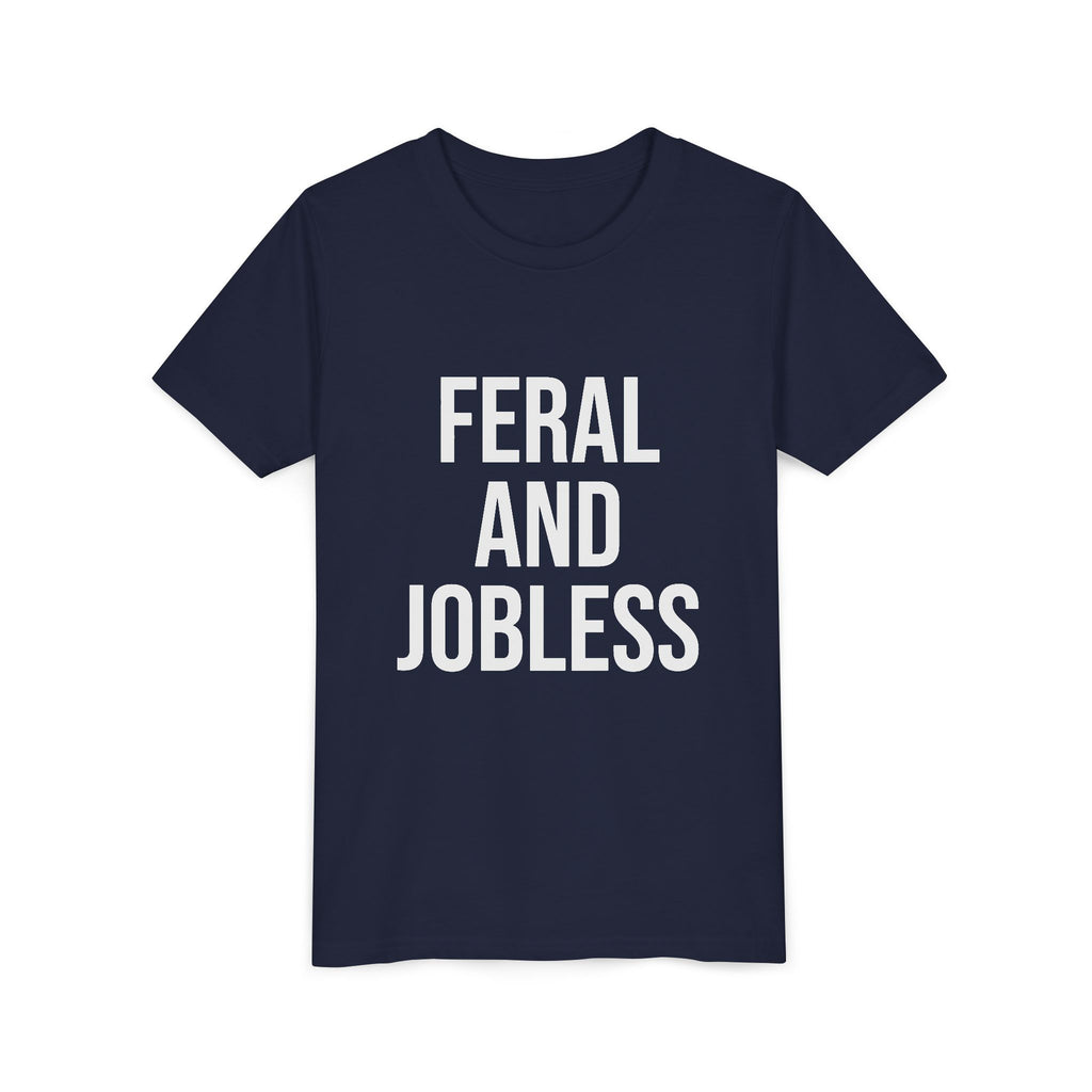 Youth Tee — “Feral and Jobless”