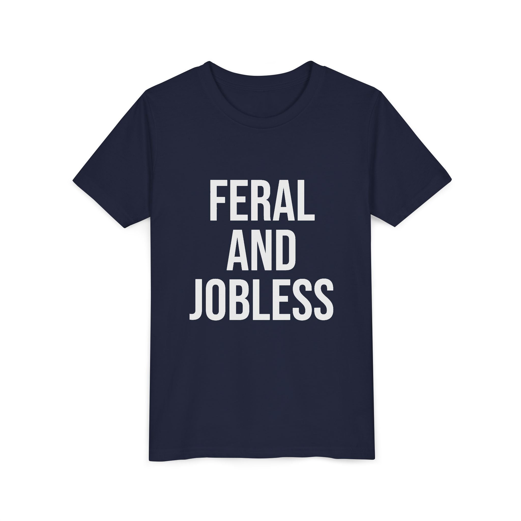Youth Tee — “Feral and Jobless”