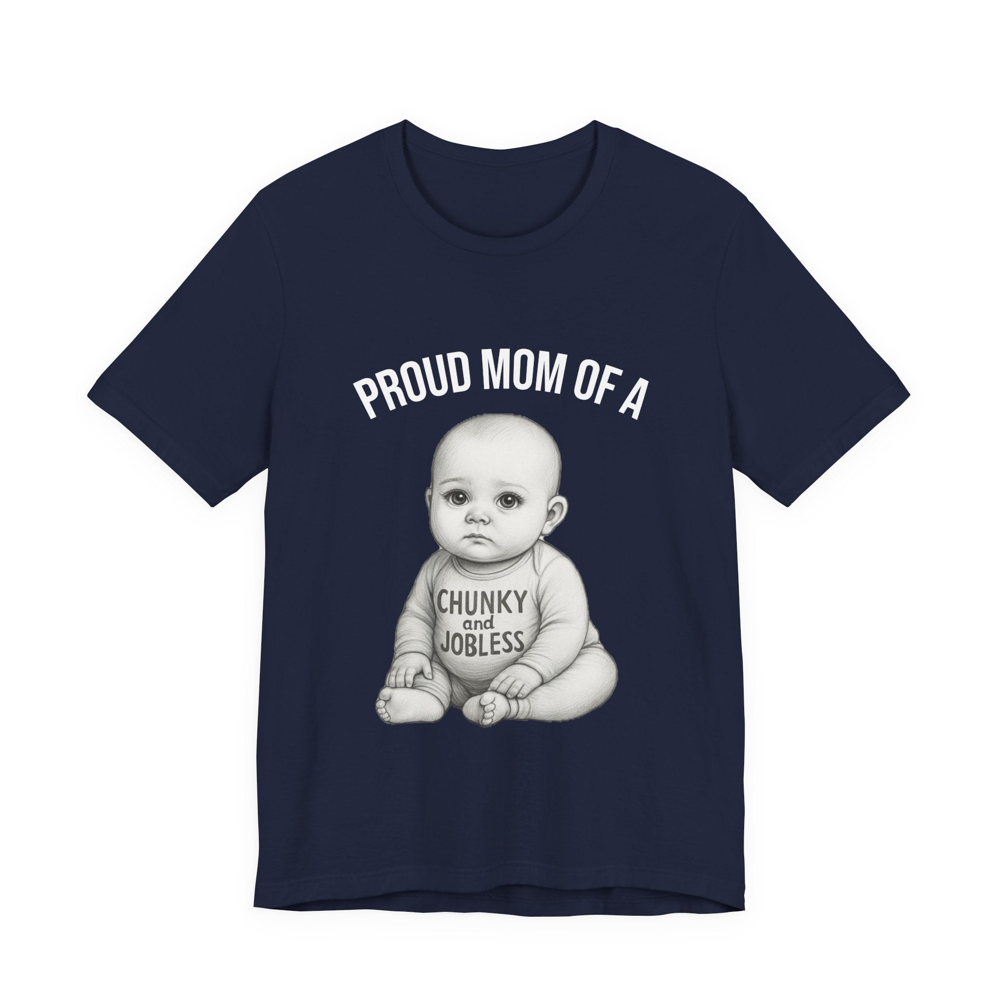Proud Mom T-Shirt – "Proud Mom of a Chunky and Jobless" Baby Graphic Tee