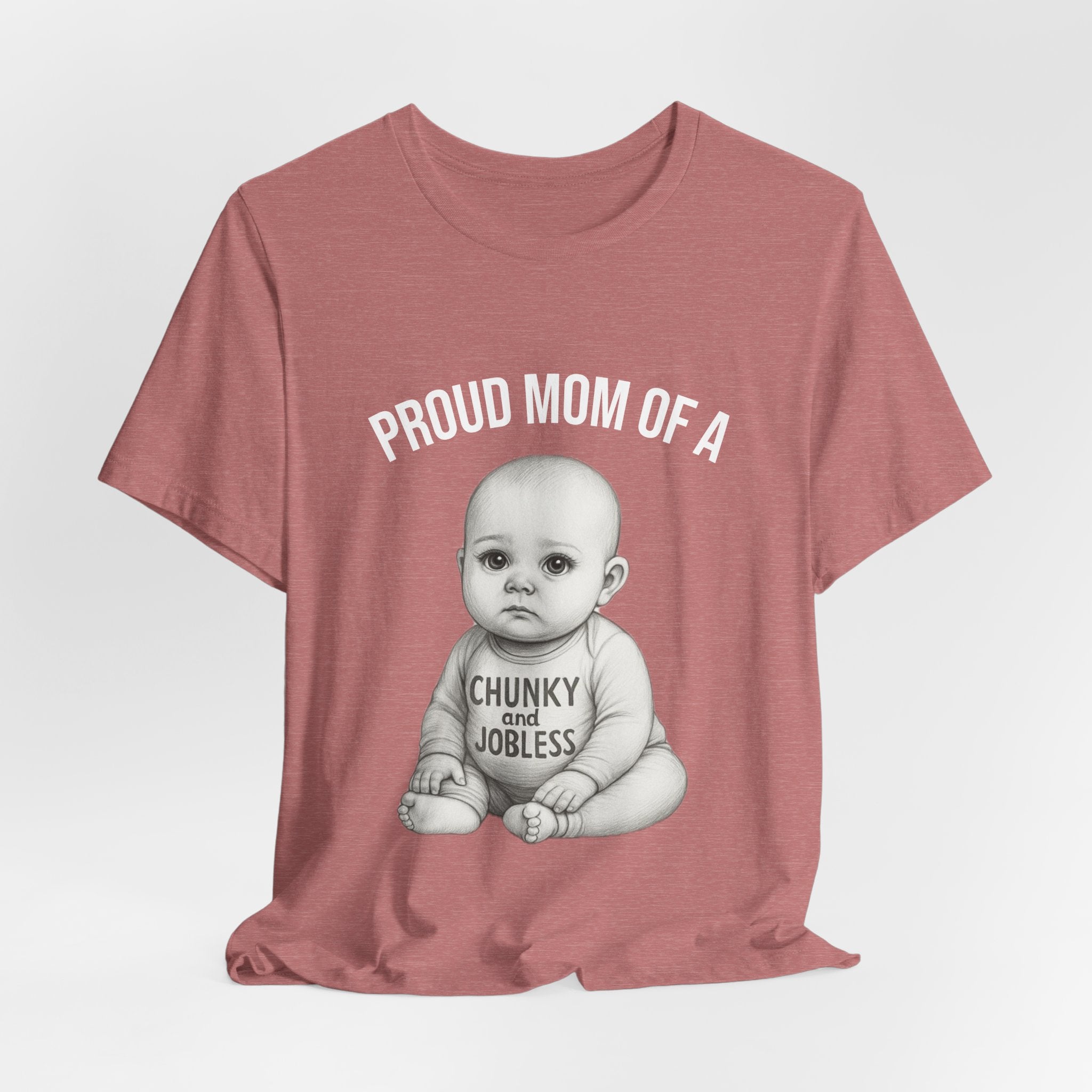 Proud Mom T-Shirt – "Proud Mom of a Chunky and Jobless" Baby Graphic Tee