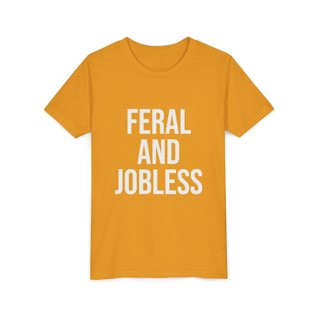 Youth Tee — “Feral and Jobless”