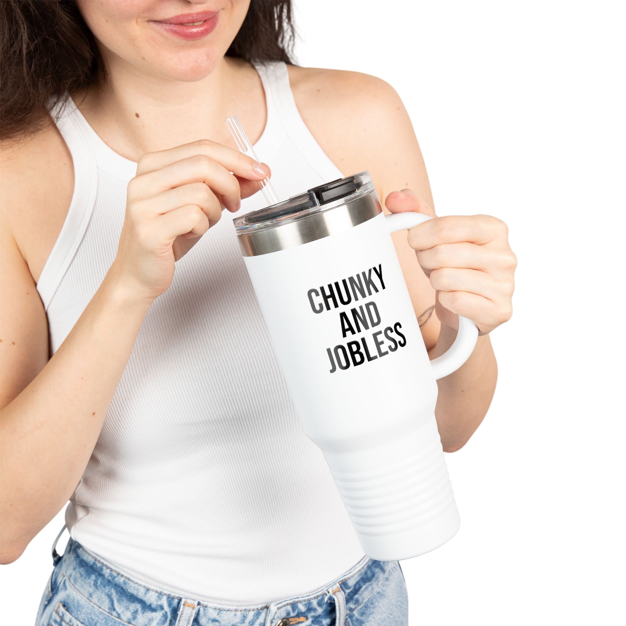 40oz Tumbler “Chunky and Jobless"  Stainless Steel BPA free