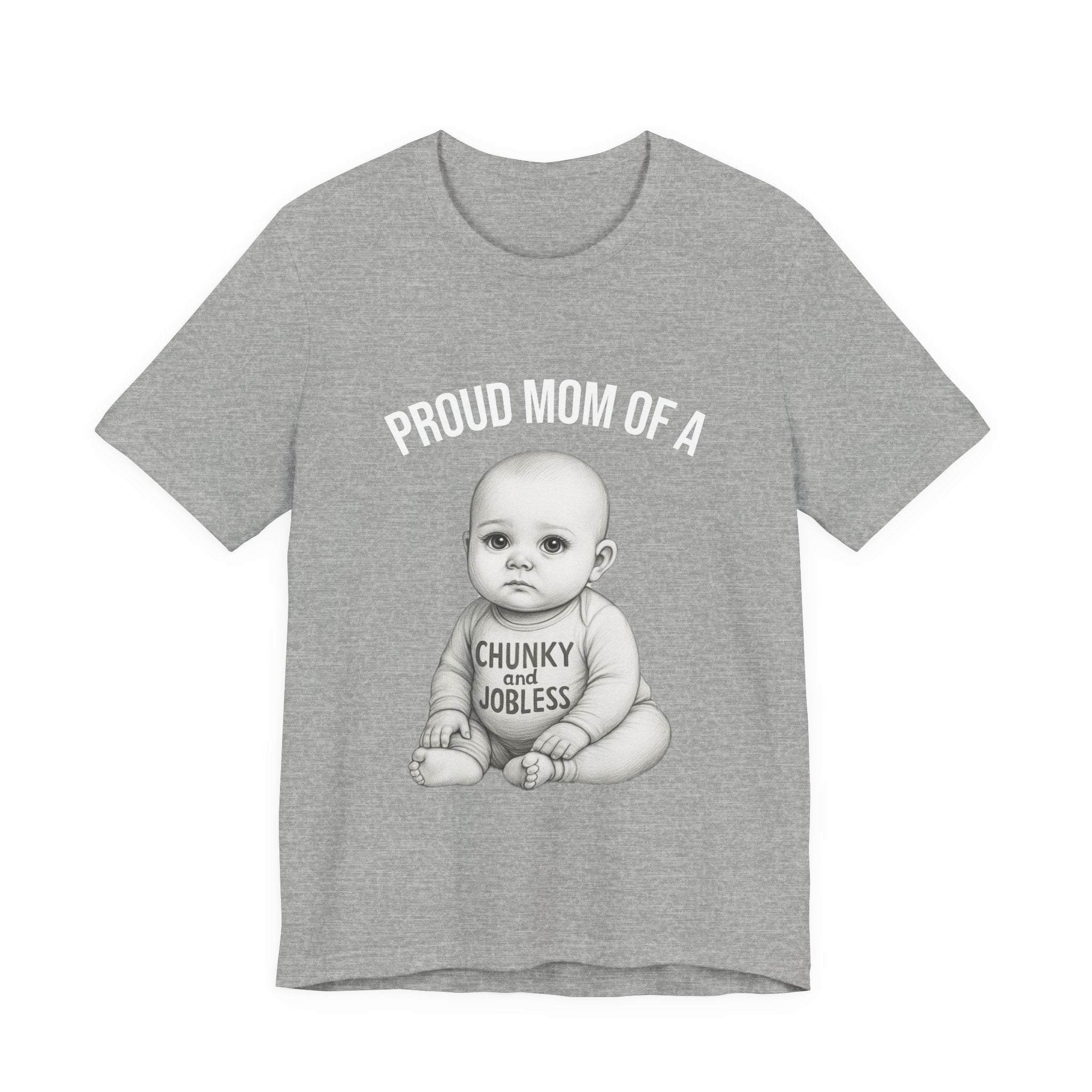 Proud Mom T-Shirt – "Proud Mom of a Chunky and Jobless" Baby Graphic Tee
