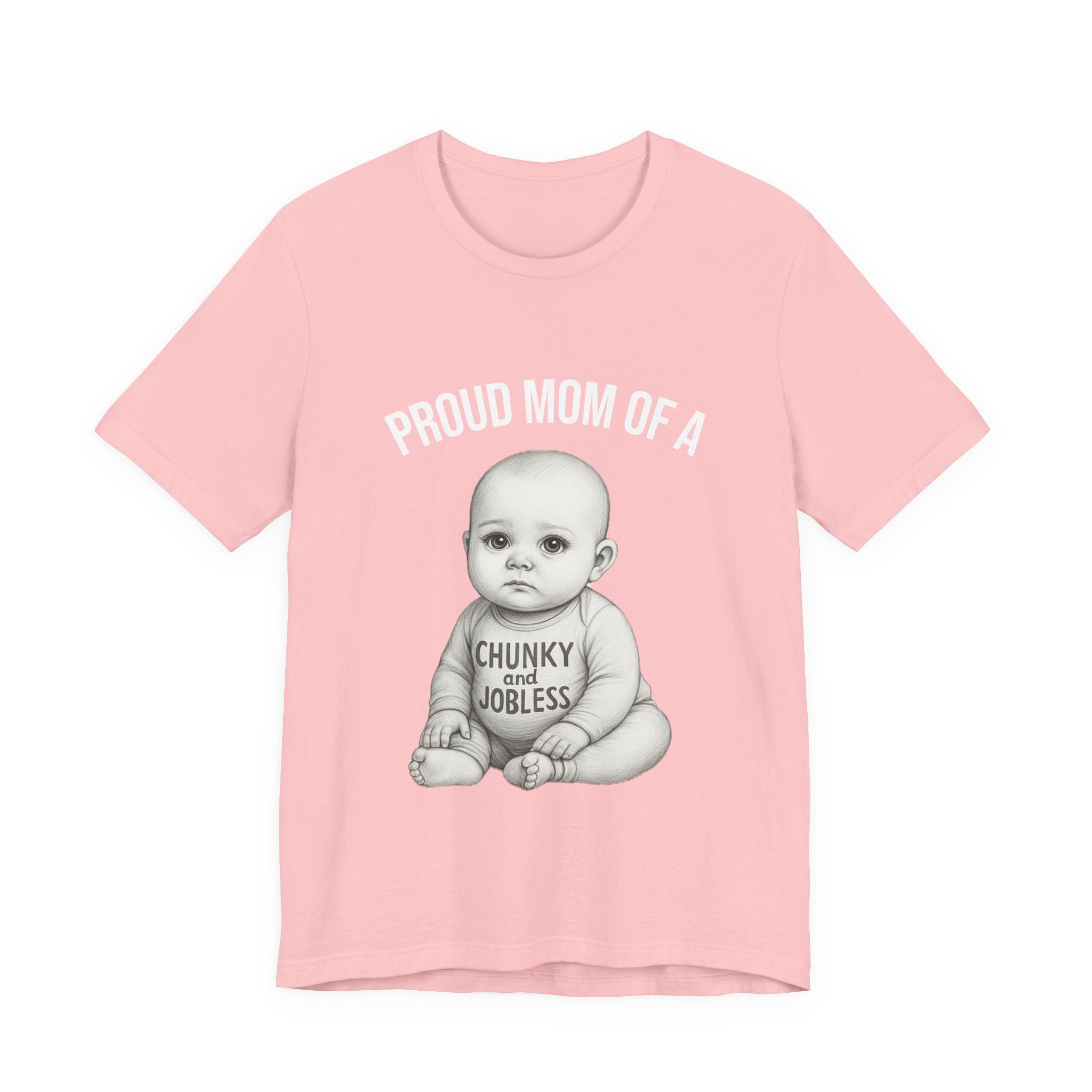 Proud Mom T-Shirt – "Proud Mom of a Chunky and Jobless" Baby Graphic Tee