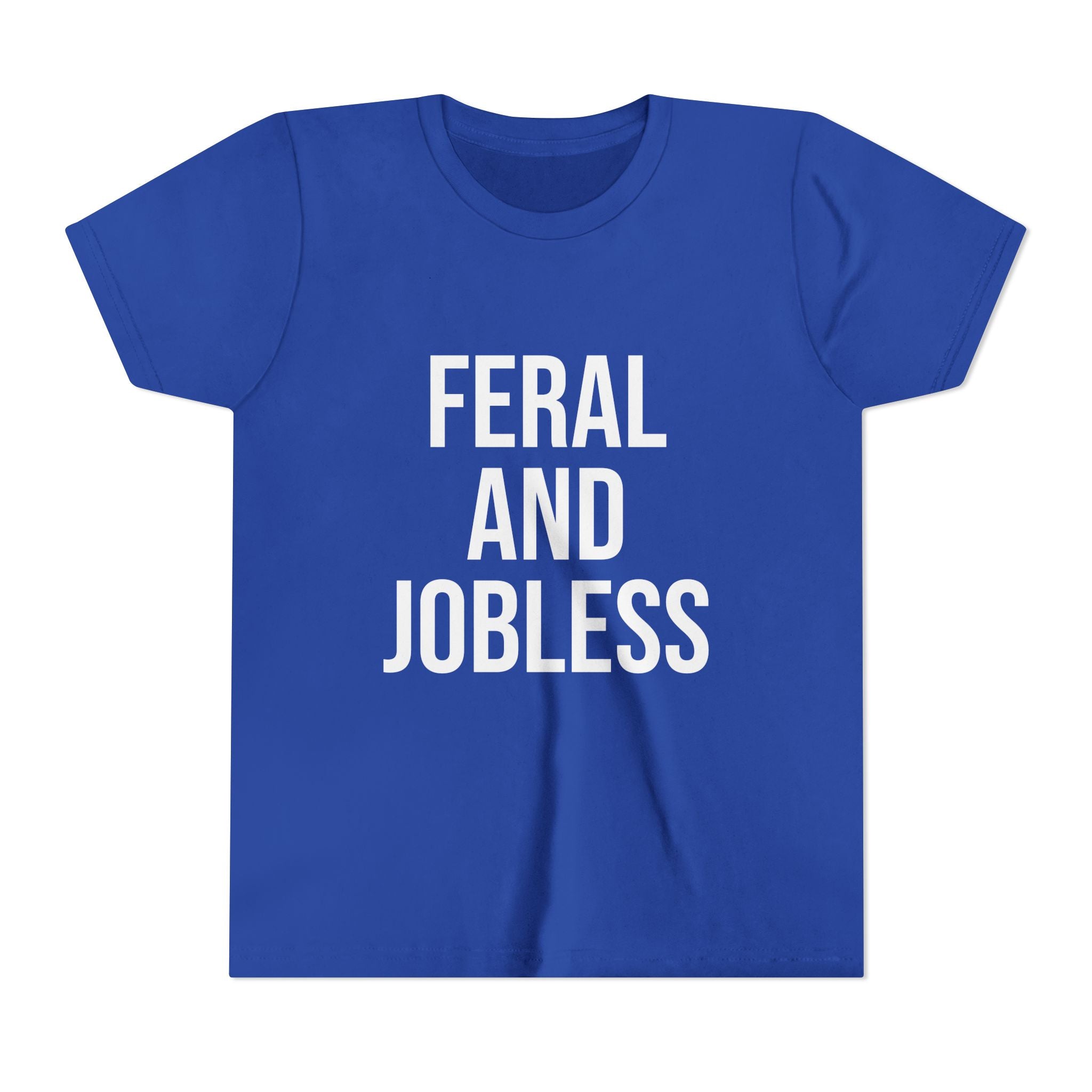Youth Tee — “Feral and Jobless”
