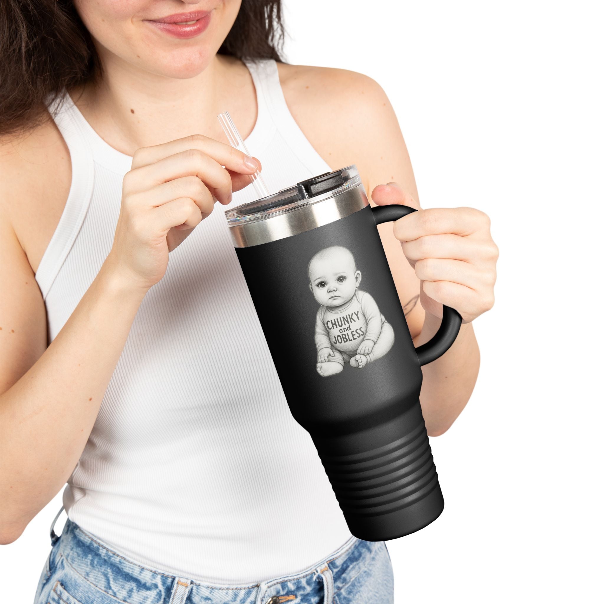 40oz Tumbler “Chunky and Jobless" Stainless Steel BPA free