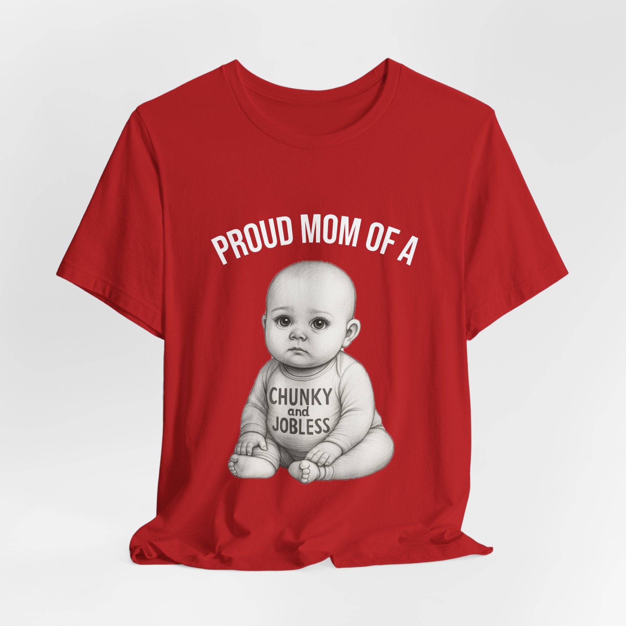 Proud Mom T-Shirt – "Proud Mom of a Chunky and Jobless" Baby Graphic Tee