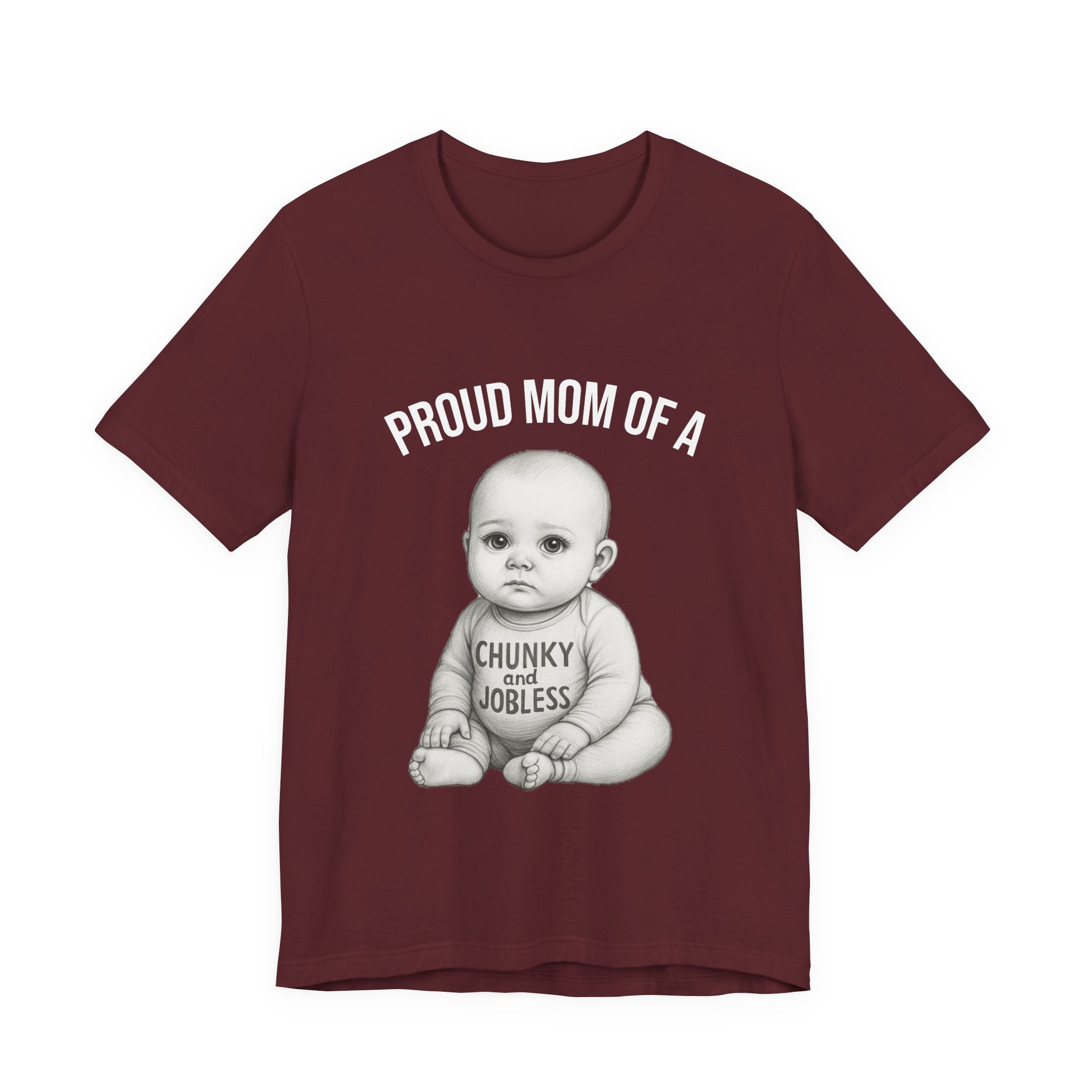 Proud Mom T-Shirt – "Proud Mom of a Chunky and Jobless" Baby Graphic Tee