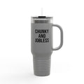40oz Tumbler “Chunky and Jobless"  Stainless Steel BPA free