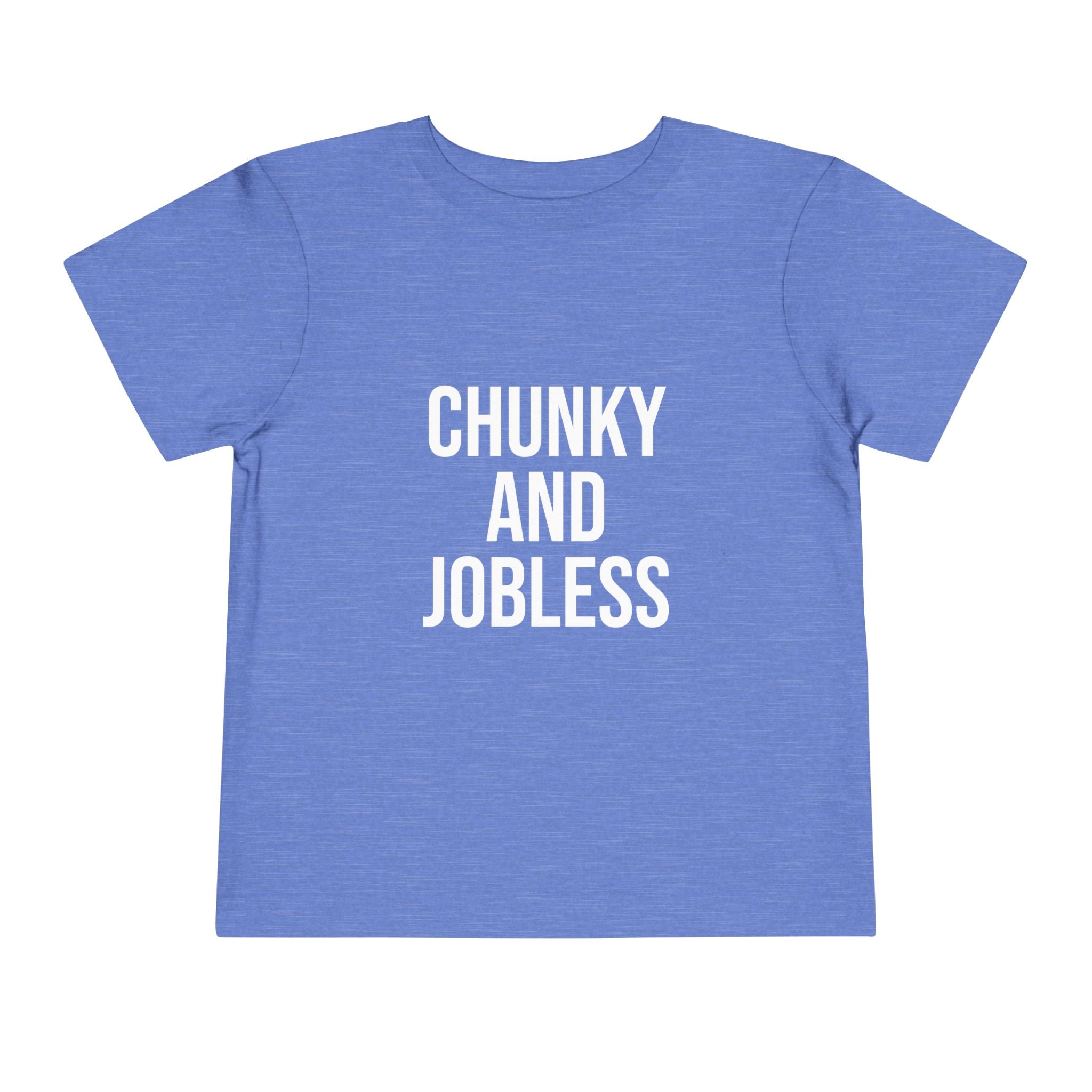 Toddler Tee "Chunky and Jobless"