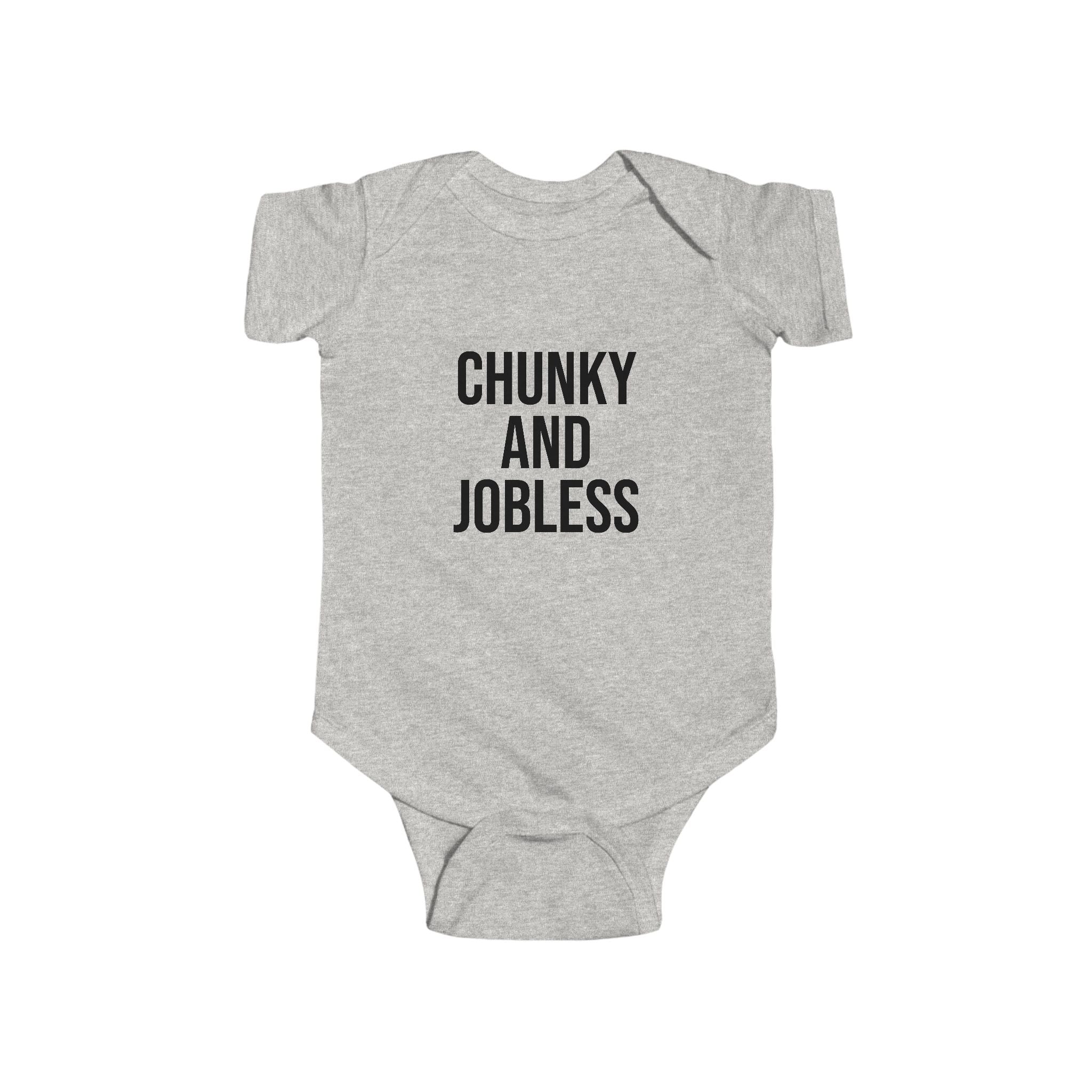 Infant Onesie “Chunky and Jobless”