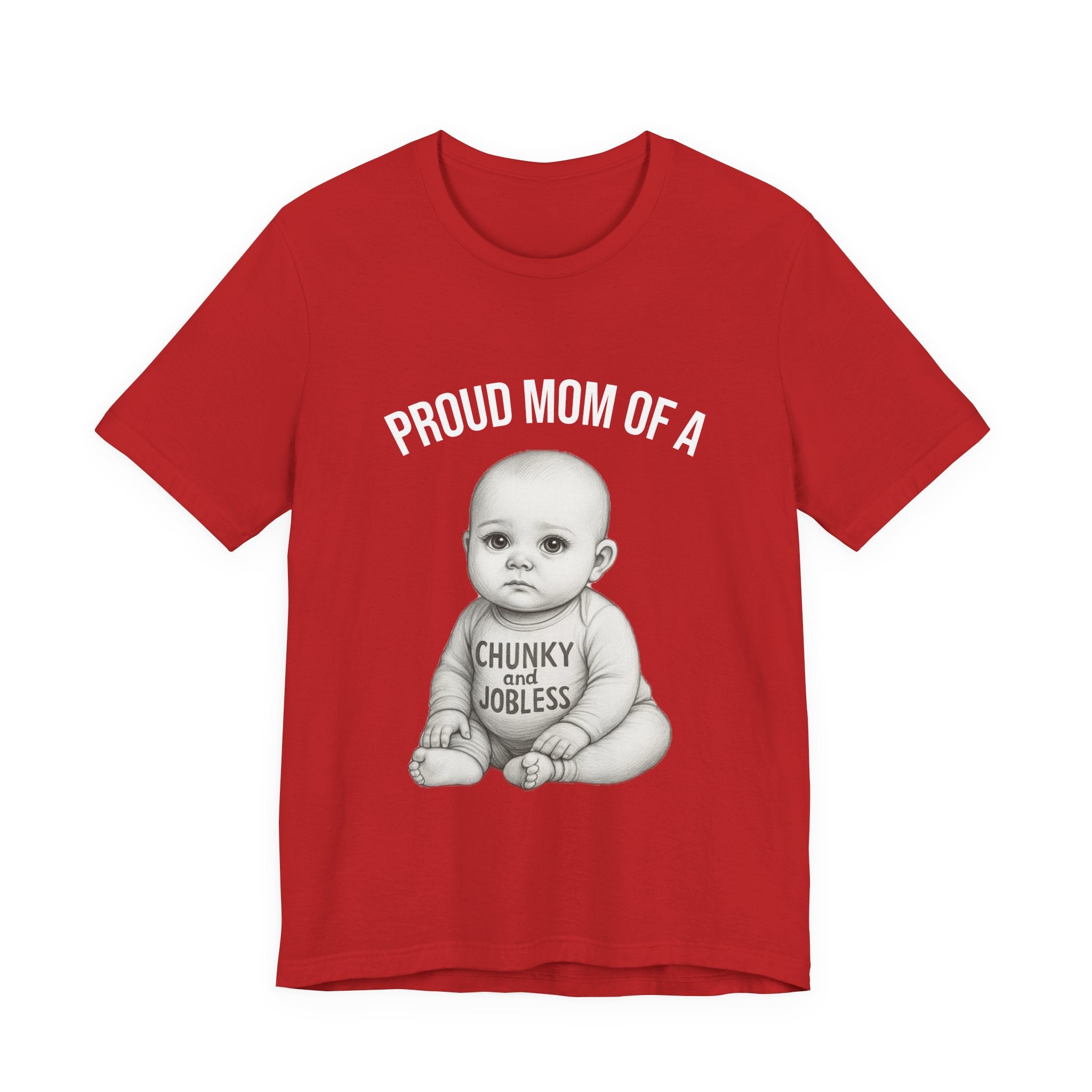 Proud Mom T-Shirt – "Proud Mom of a Chunky and Jobless" Baby Graphic Tee