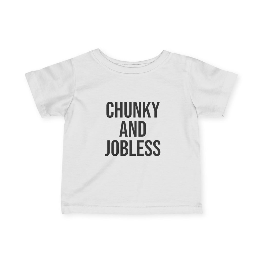 Infant Tee - "Chunky and Jobless" Funny Baby Shirt