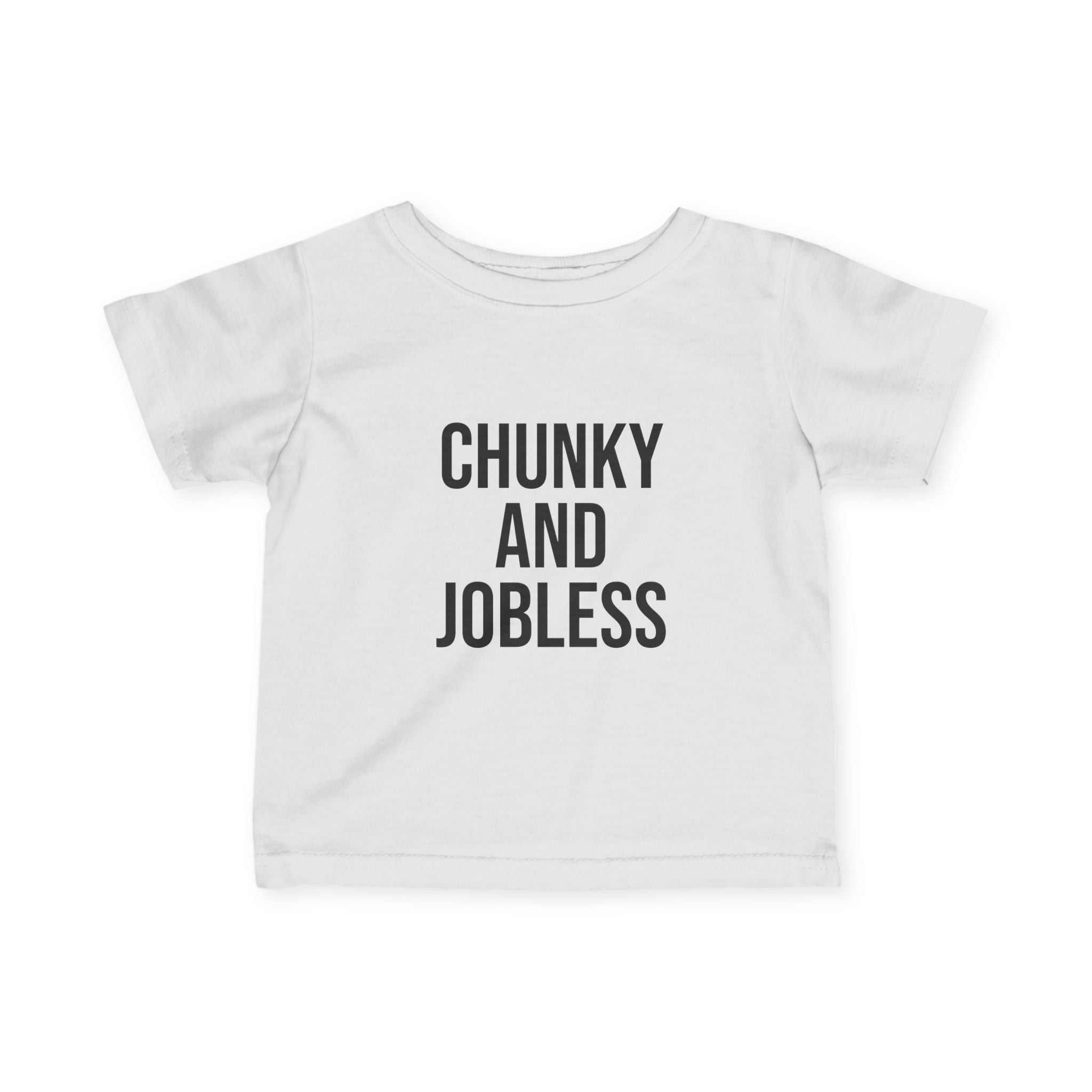 Infant Tee - "Chunky and Jobless" Funny Baby Shirt