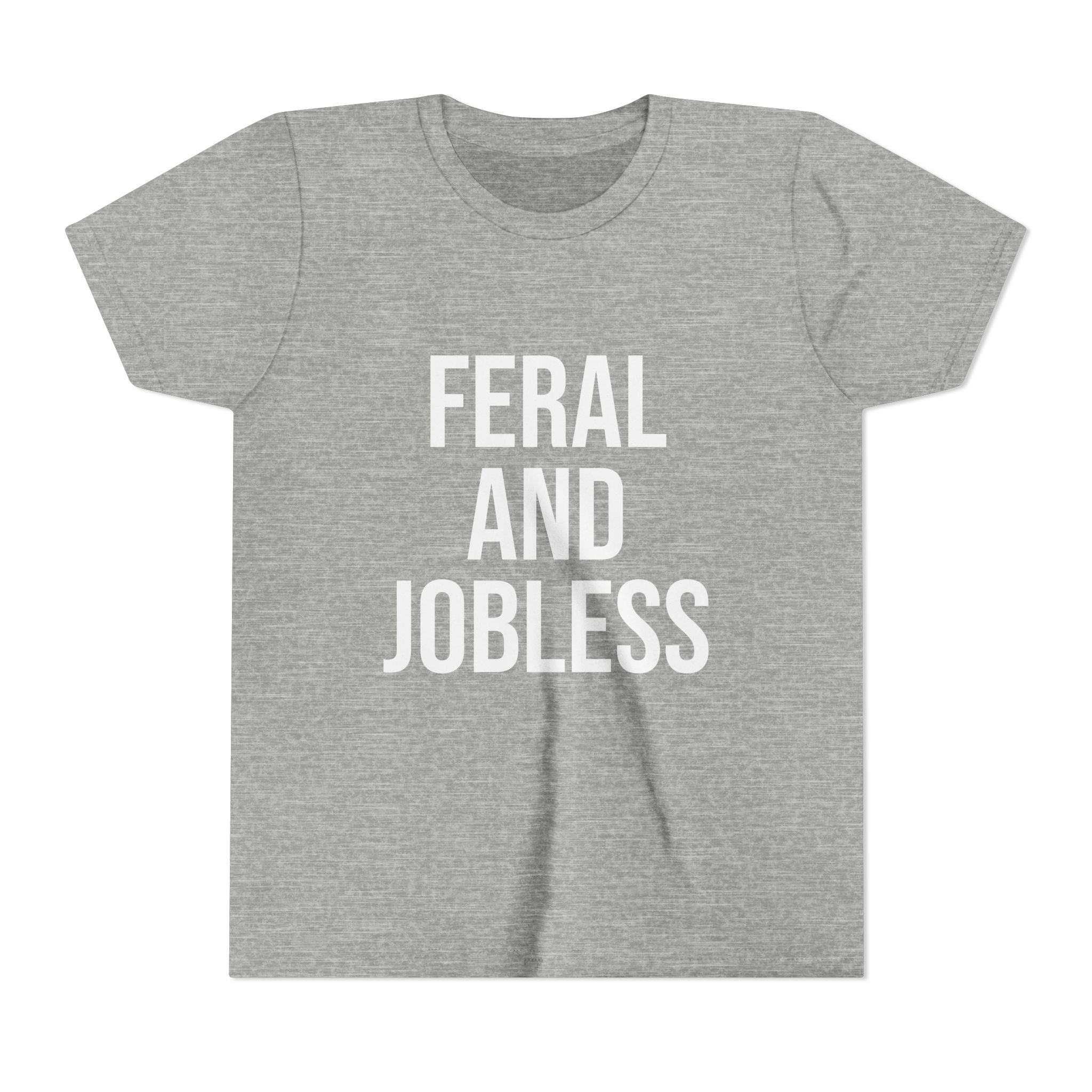 Youth Tee — “Feral and Jobless”