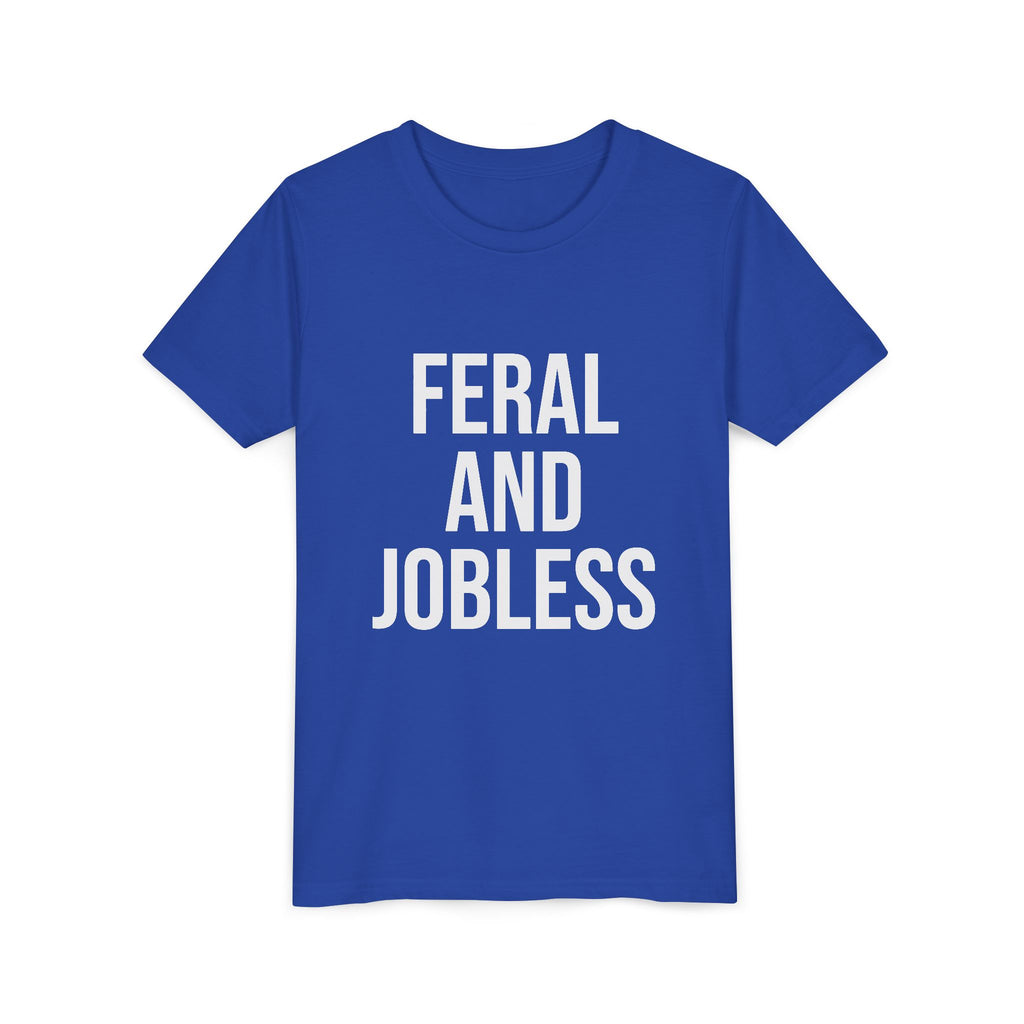 Youth Tee — “Feral and Jobless”