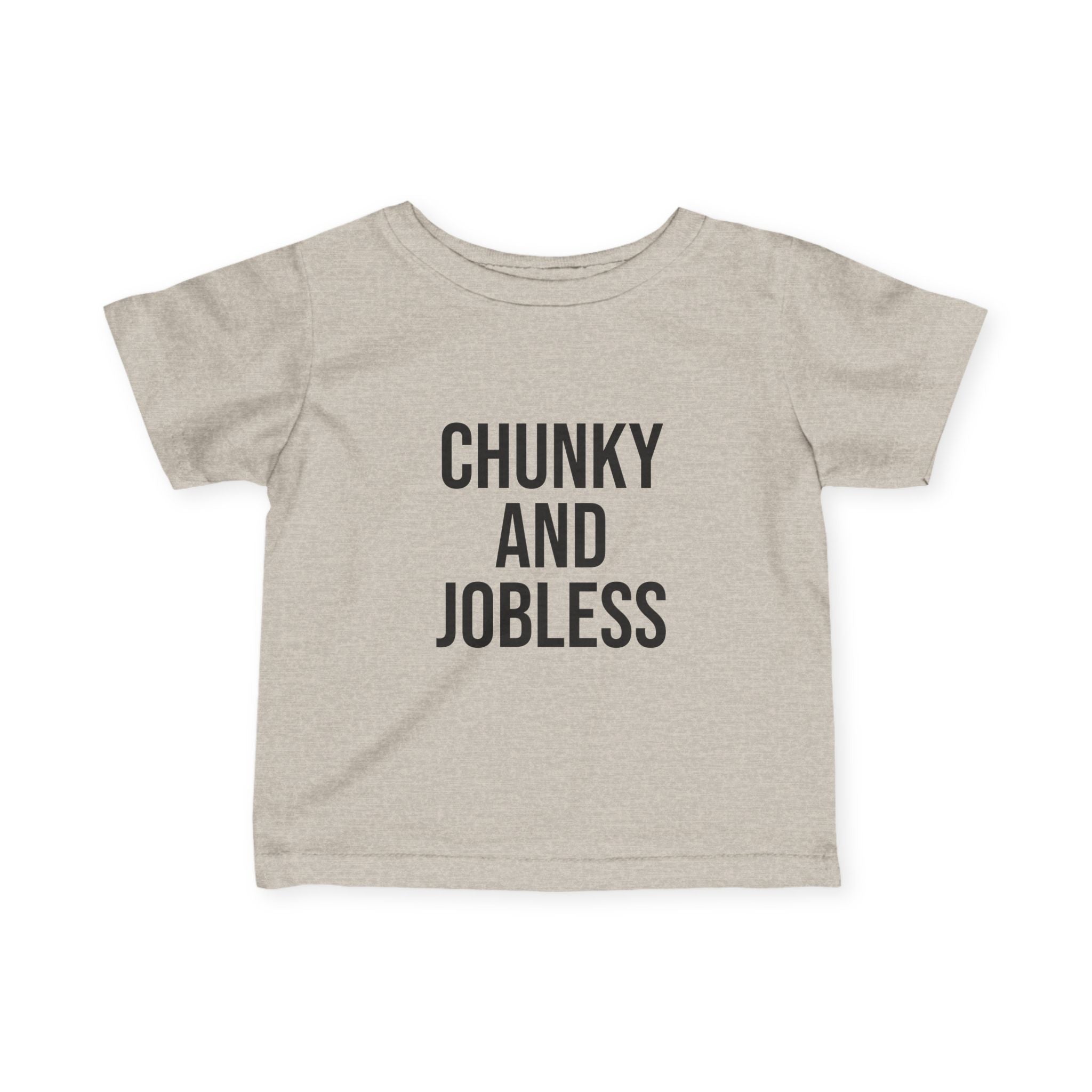 Infant Tee - "Chunky and Jobless" Funny Baby Shirt