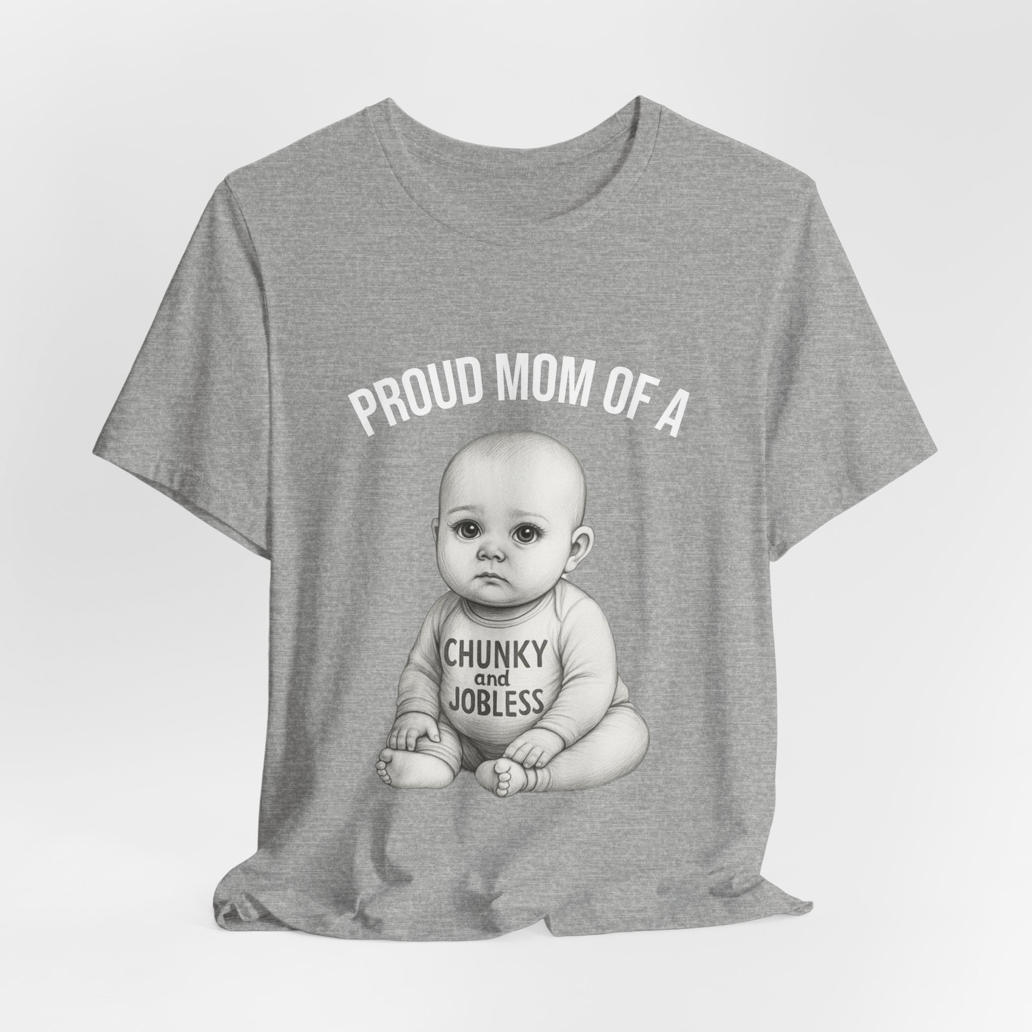 Proud Mom T-Shirt – "Proud Mom of a Chunky and Jobless" Baby Graphic Tee
