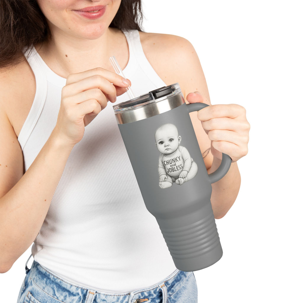 40oz Tumbler “Chunky and Jobless" Stainless Steel BPA free