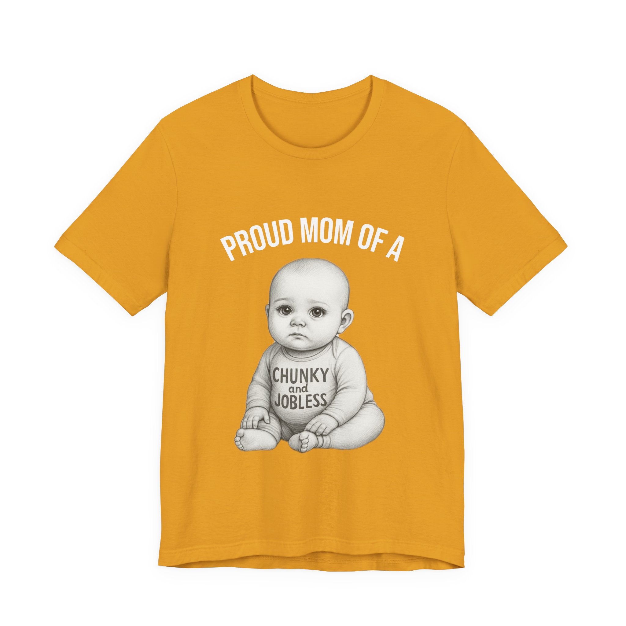 Proud Mom T-Shirt – "Proud Mom of a Chunky and Jobless" Baby Graphic Tee