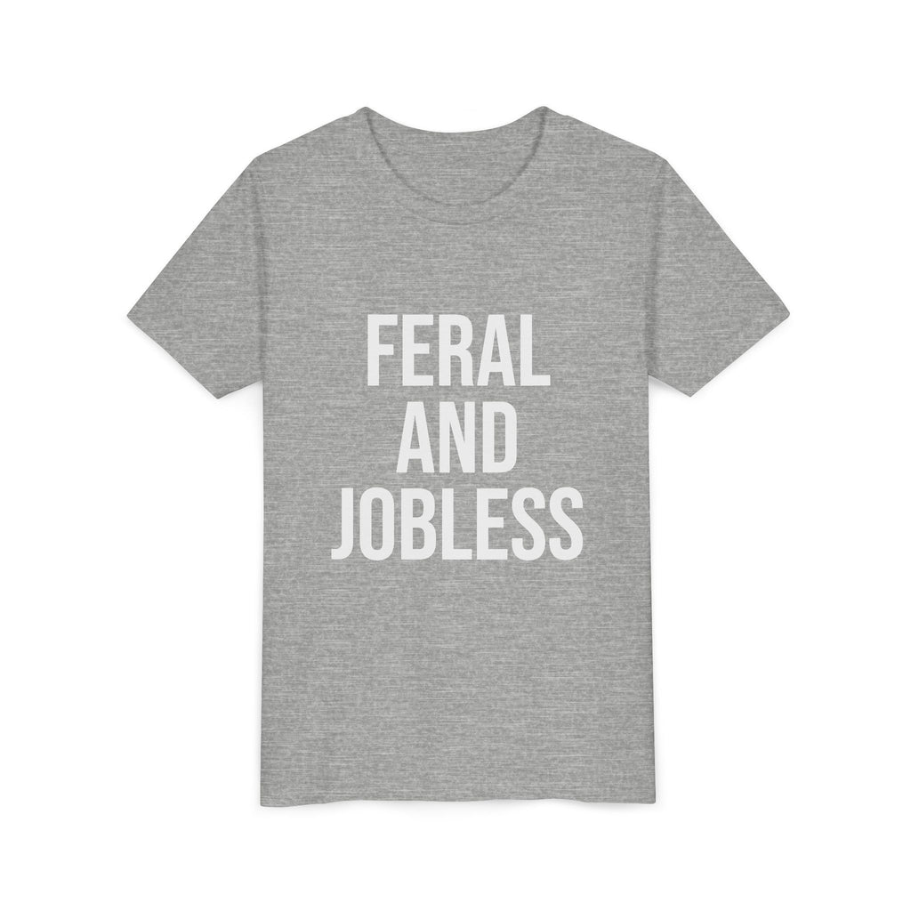 Youth Tee — “Feral and Jobless”