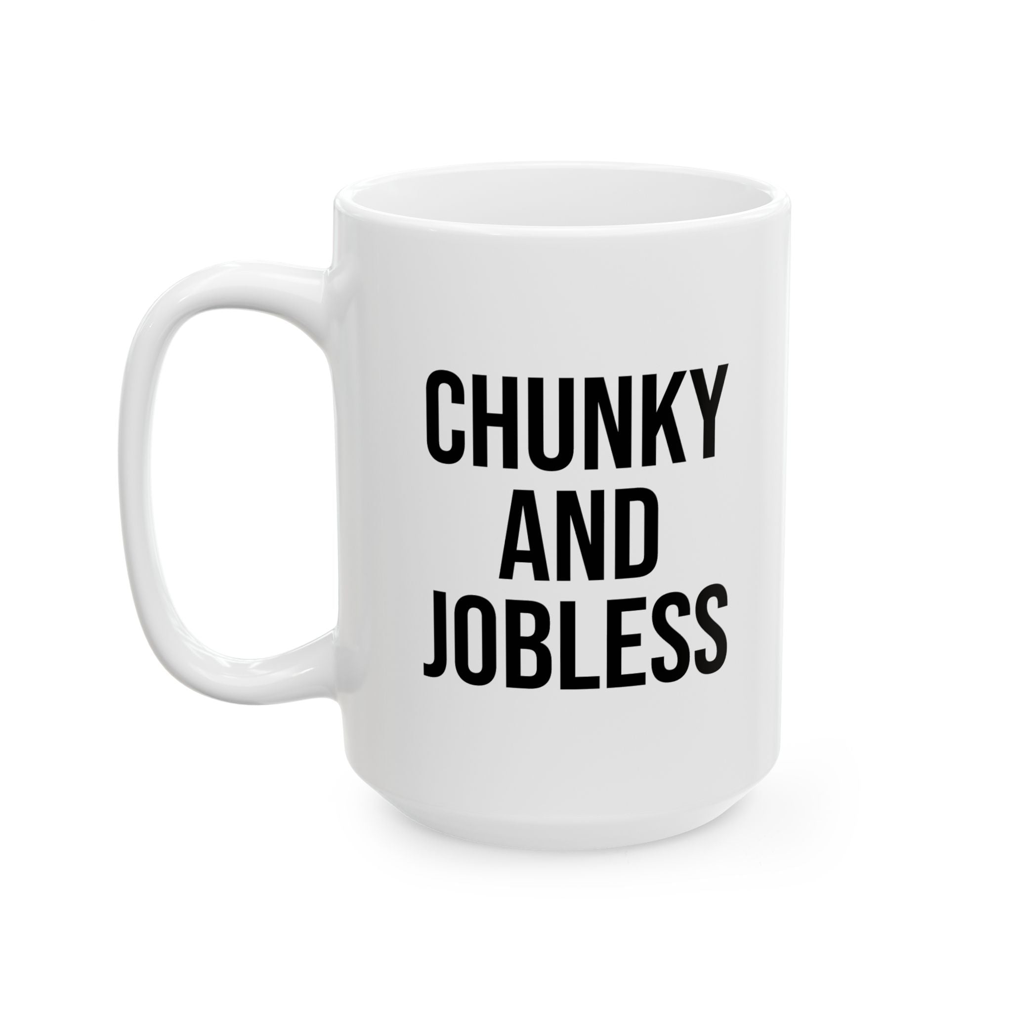 Ceramic Mug - Chunky and Jobless (11oz & 15oz)