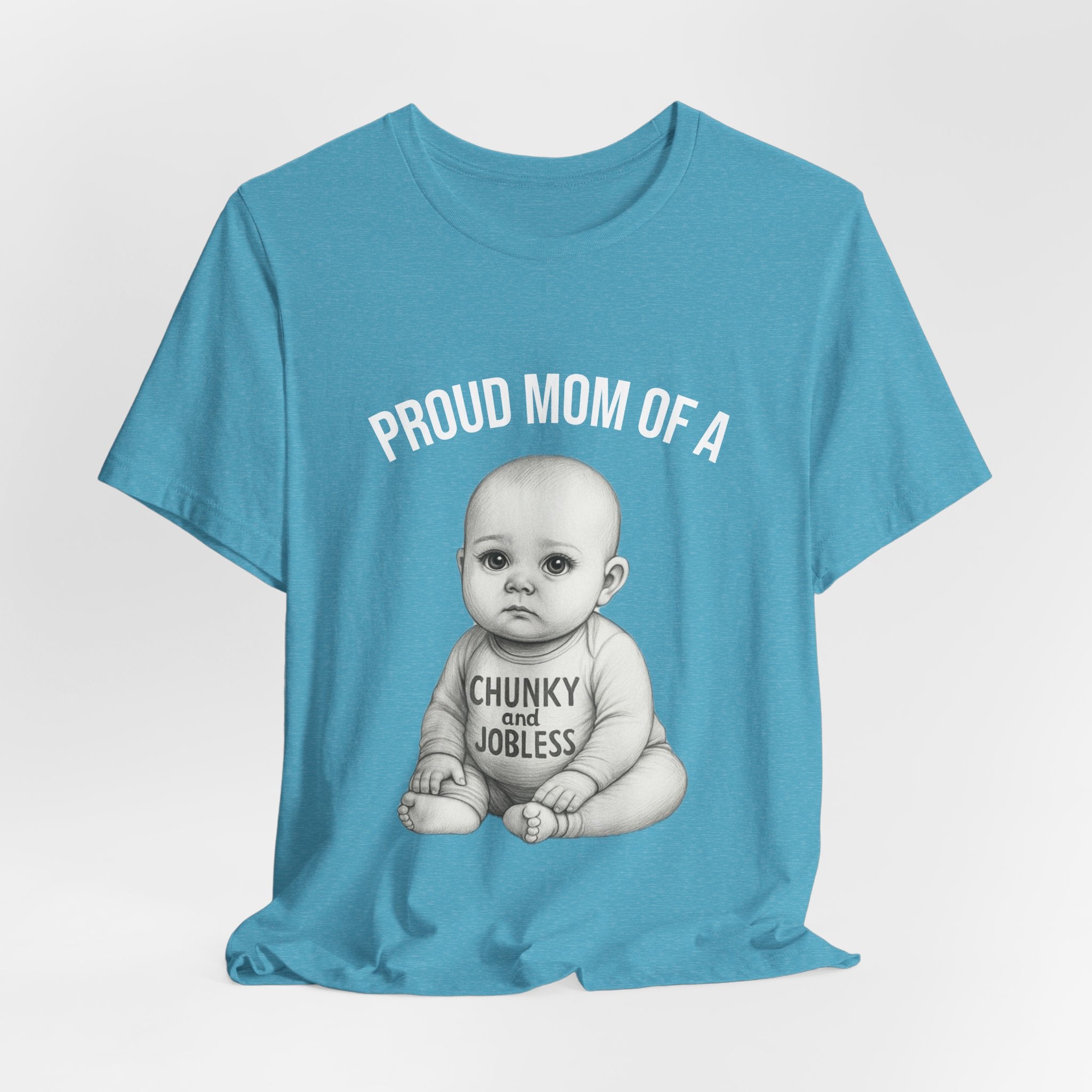 Proud Mom T-Shirt – "Proud Mom of a Chunky and Jobless" Baby Graphic Tee