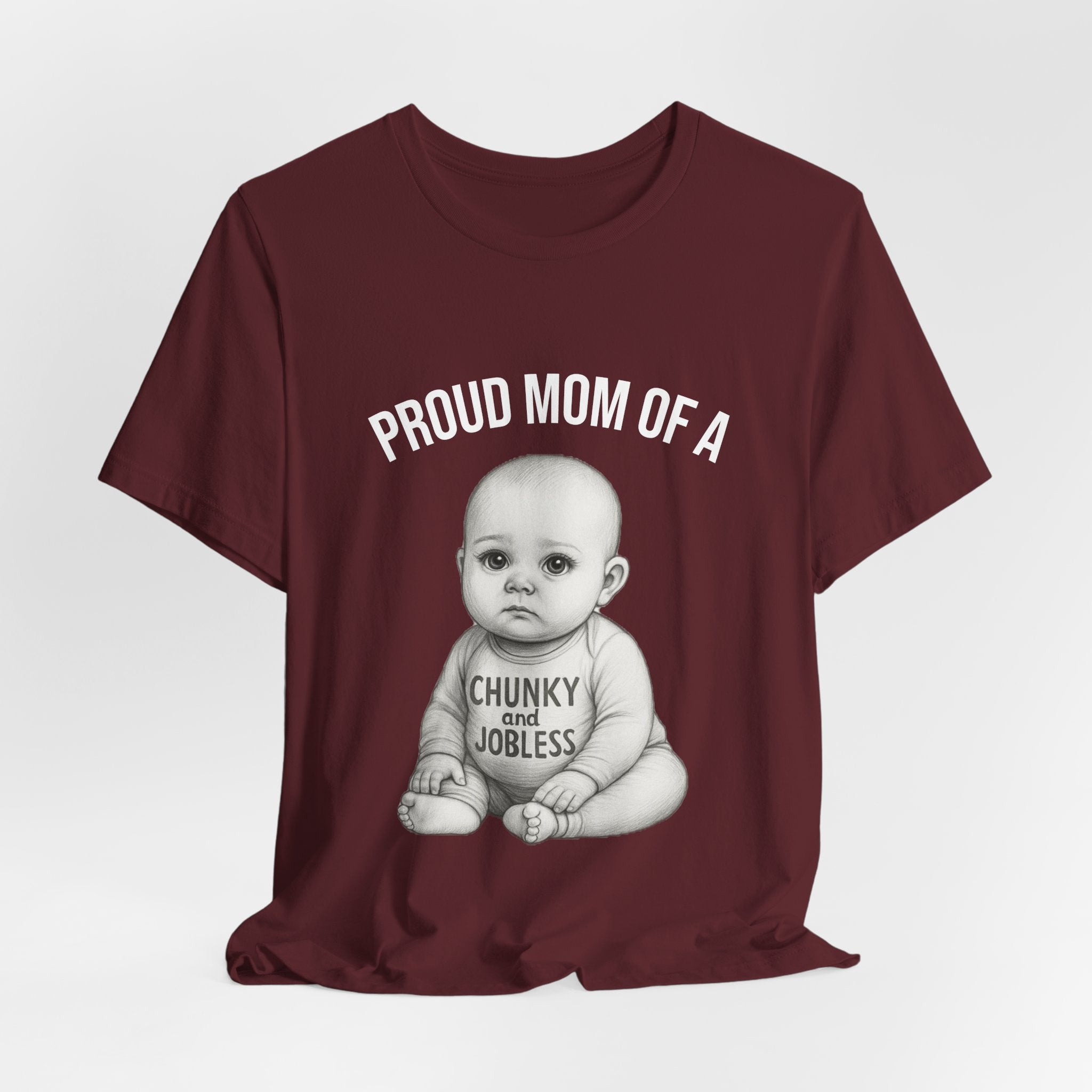 Proud Mom T-Shirt – "Proud Mom of a Chunky and Jobless" Baby Graphic Tee
