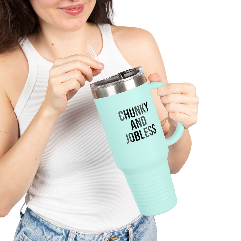40oz Tumbler “Chunky and Jobless"  Stainless Steel BPA free
