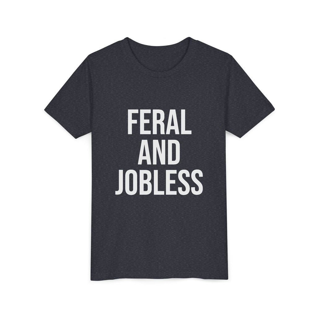 Youth Tee — “Feral and Jobless”