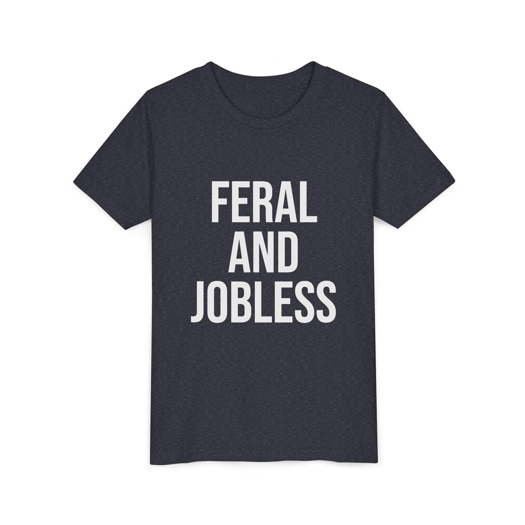 Youth Tee — “Feral and Jobless”