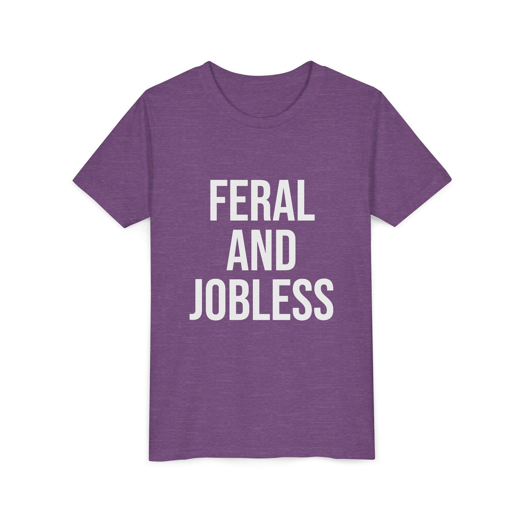 Youth Tee — “Feral and Jobless”