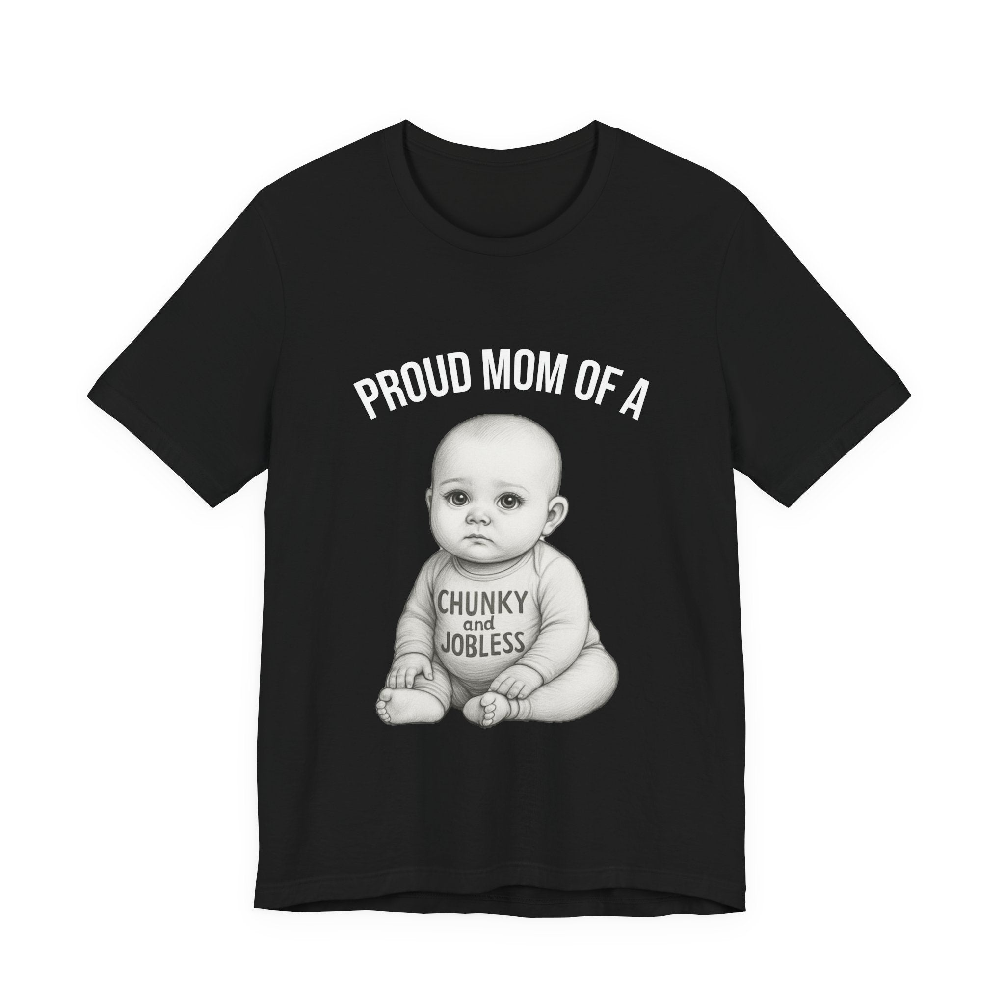 Proud Mom T-Shirt – "Proud Mom of a Chunky and Jobless" Baby Graphic Tee