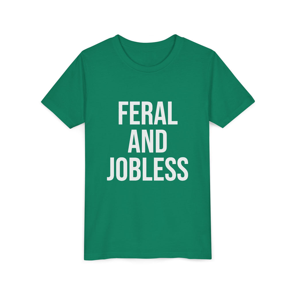 Youth Tee — “Feral and Jobless”