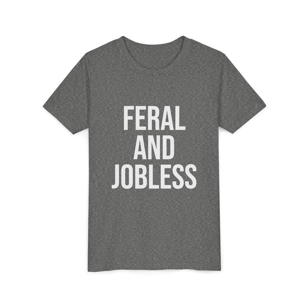 Youth Tee — “Feral and Jobless”