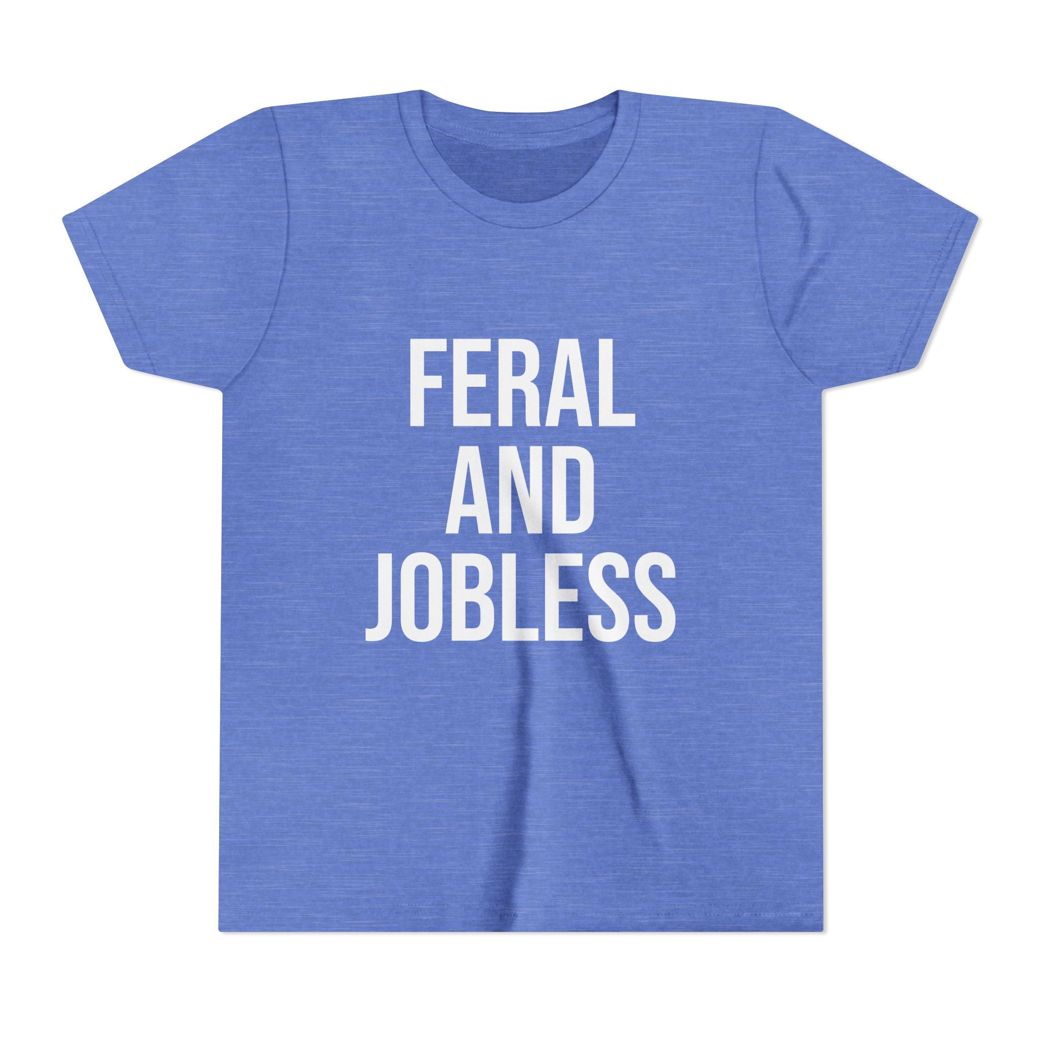 Youth Tee — “Feral and Jobless”