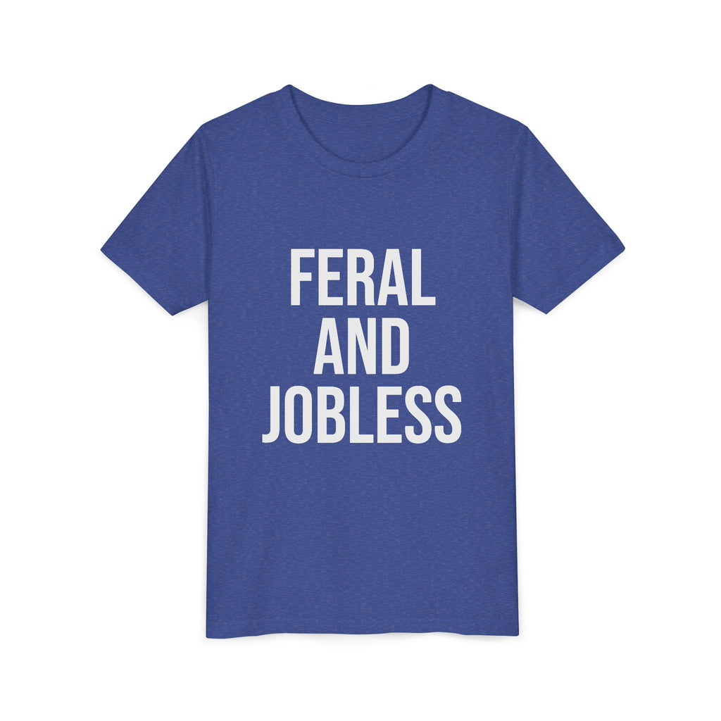 Youth Tee — “Feral and Jobless”