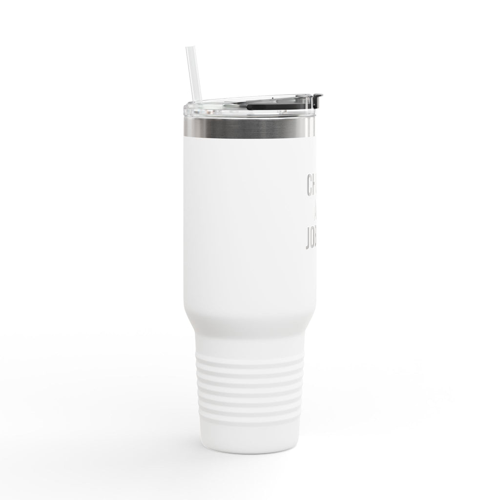 40oz Tumbler “Chunky and Jobless"  Stainless Steel BPA free