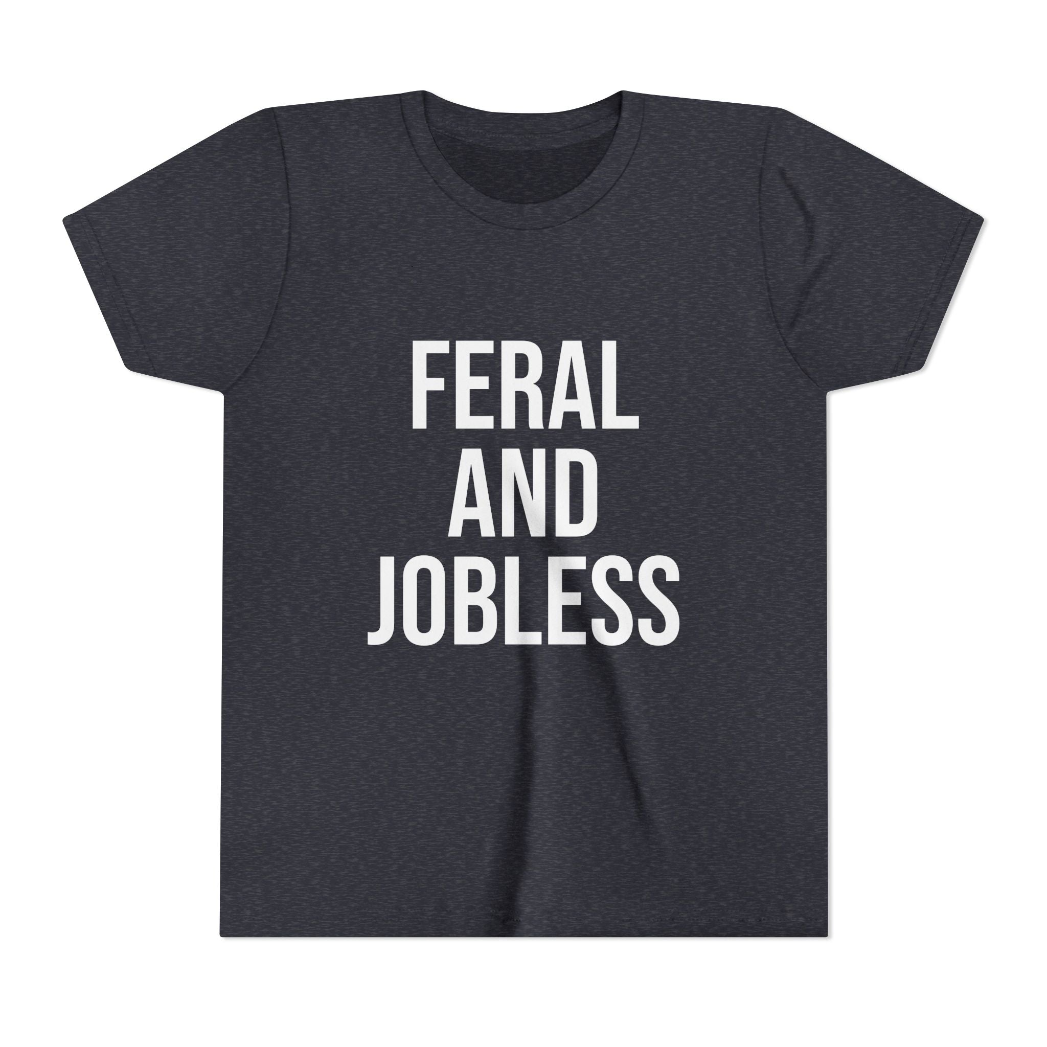 Youth Tee — “Feral and Jobless”