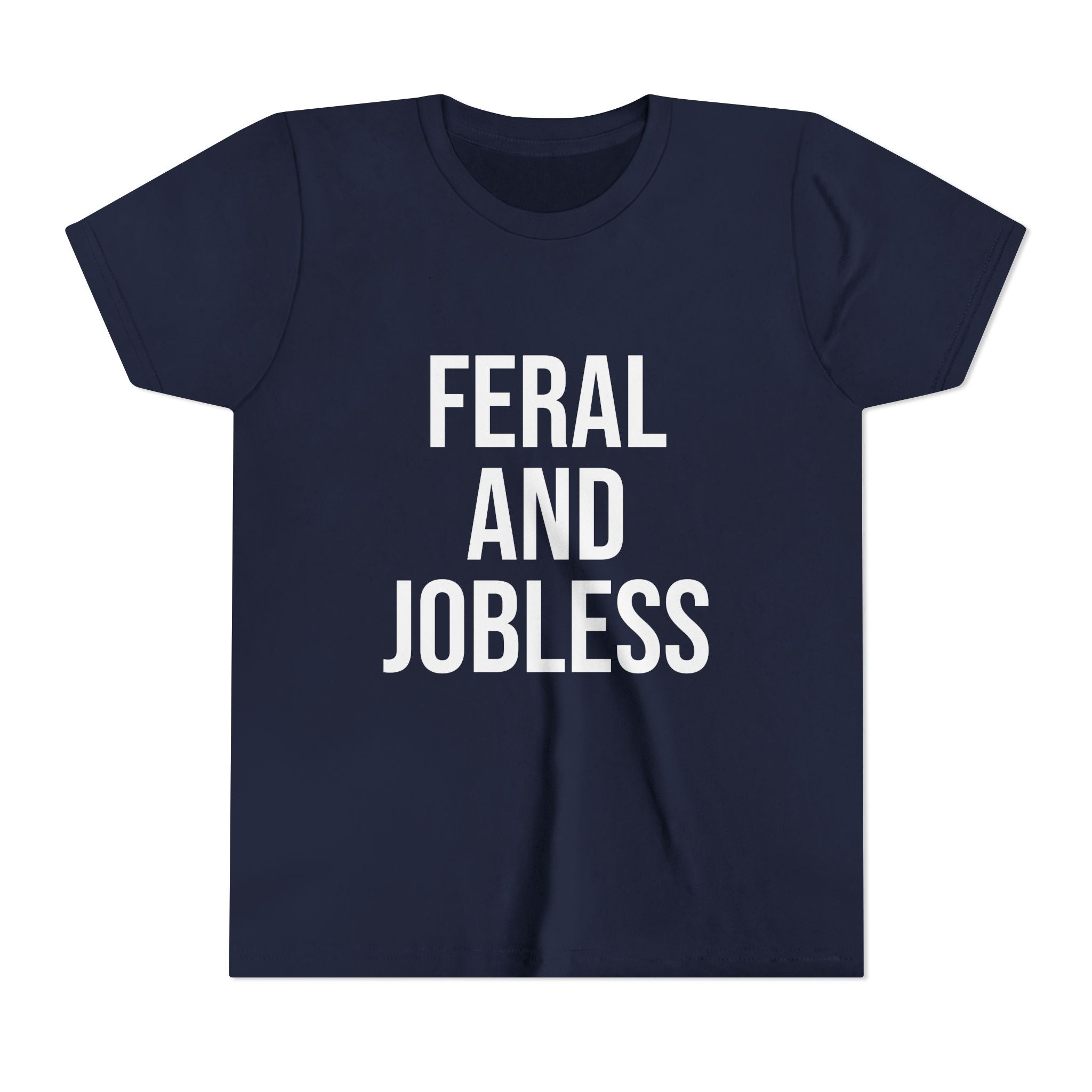 Youth Tee — “Feral and Jobless”