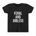 Youth Tee — “Feral and Jobless”
