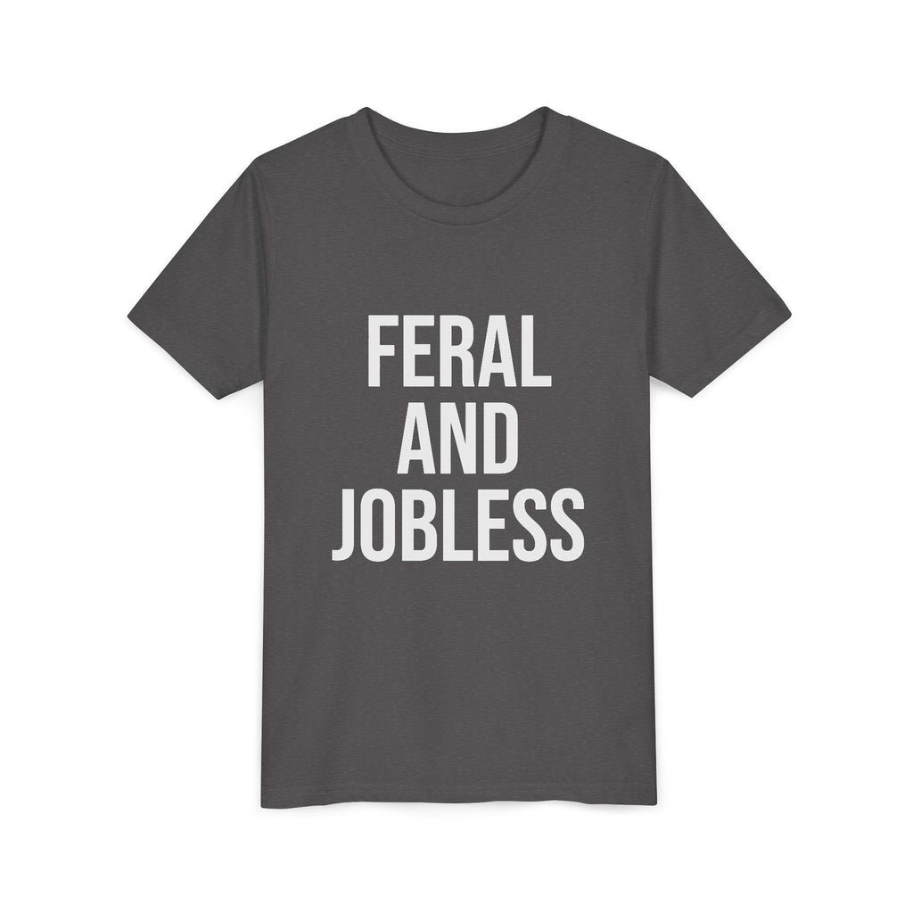 Youth Tee — “Feral and Jobless”
