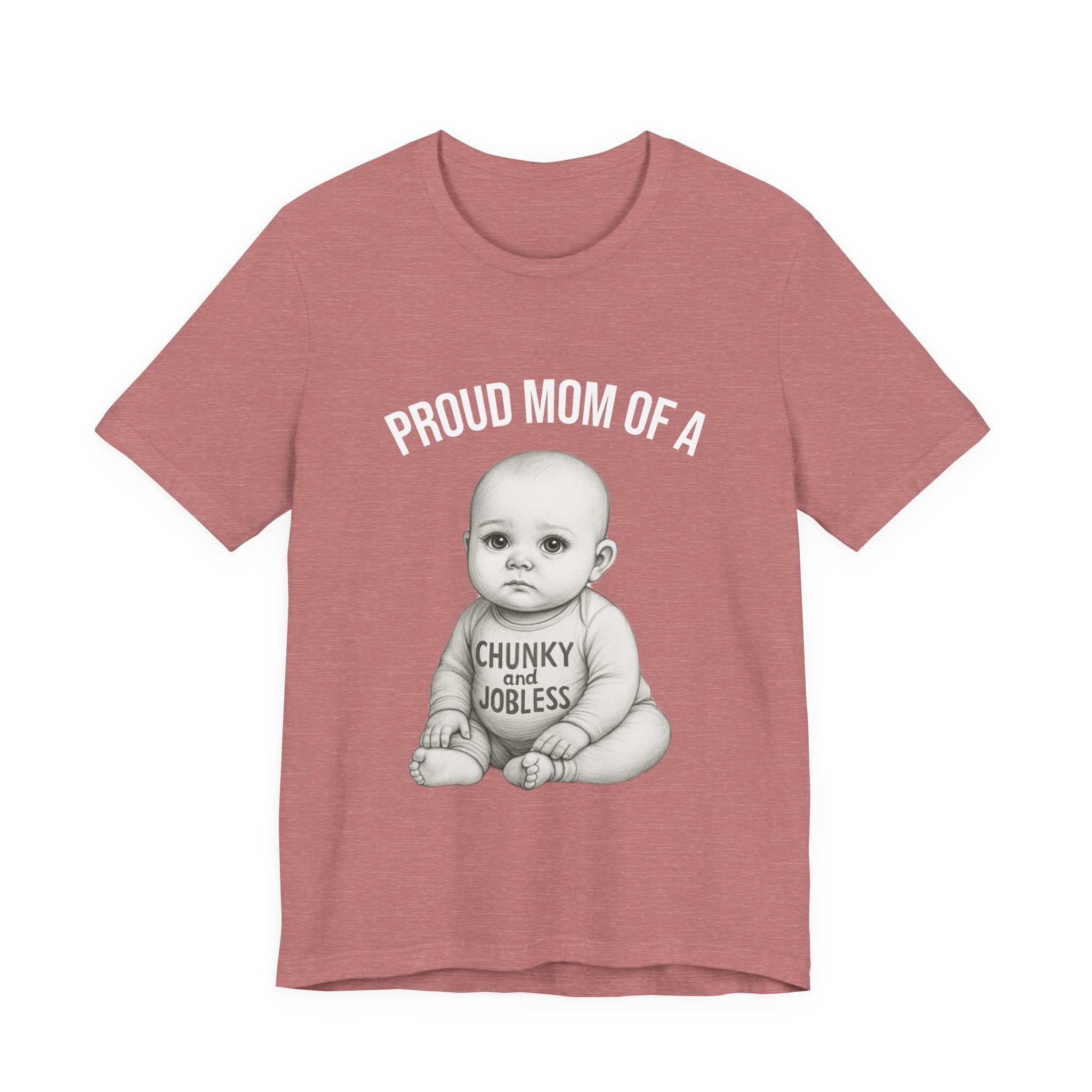 Proud Mom T-Shirt – "Proud Mom of a Chunky and Jobless" Baby Graphic Tee