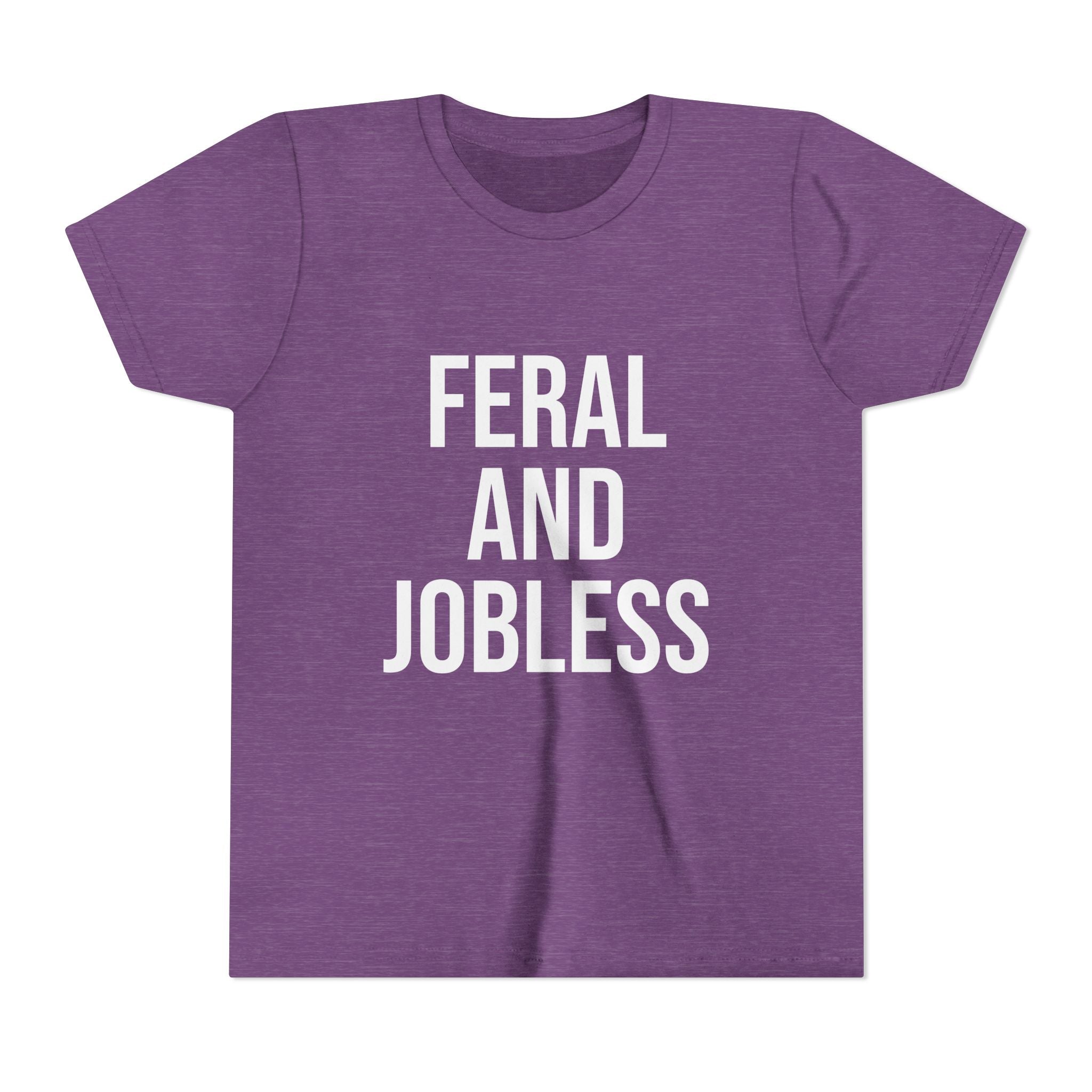 Youth Tee — “Feral and Jobless”