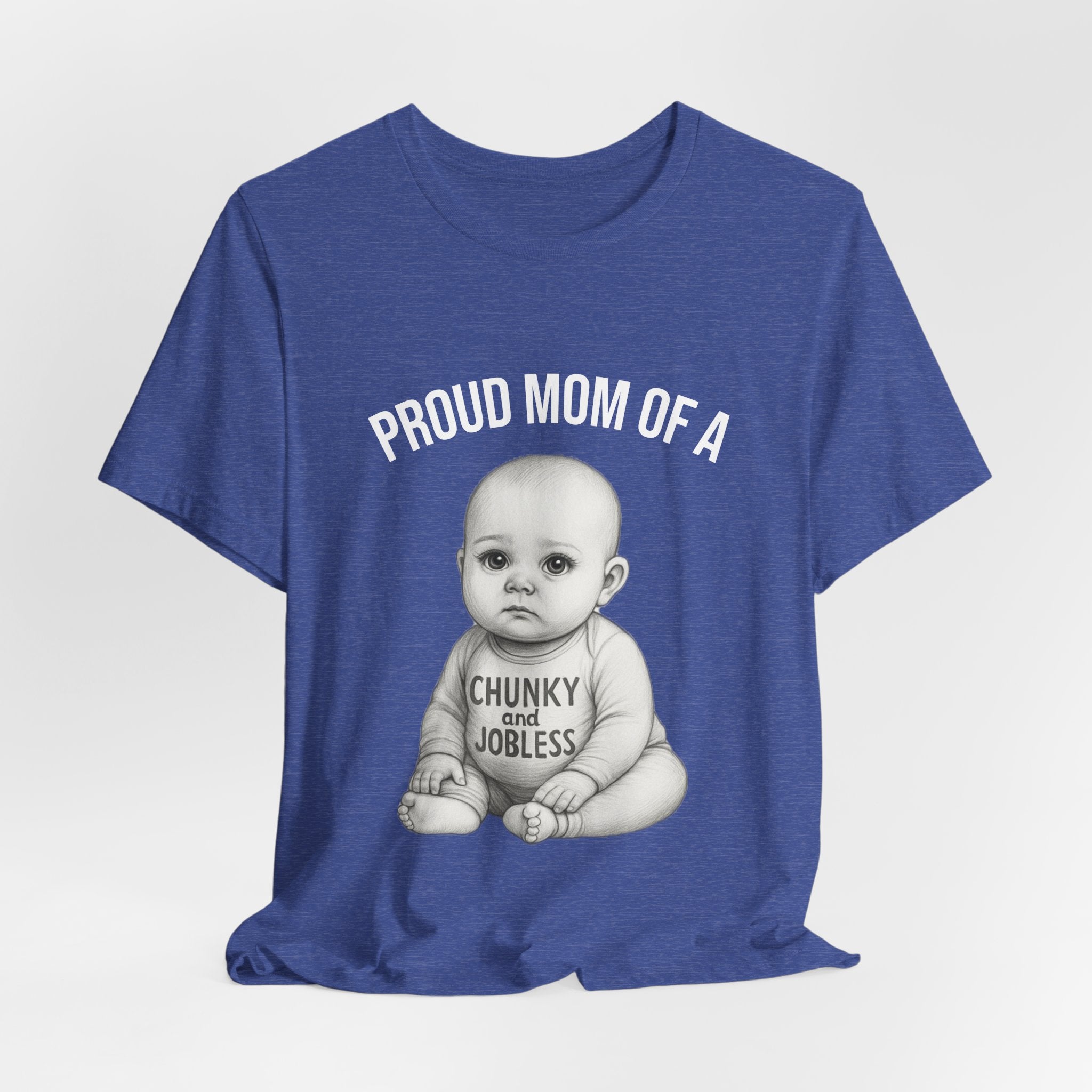 Proud Mom T-Shirt – "Proud Mom of a Chunky and Jobless" Baby Graphic Tee
