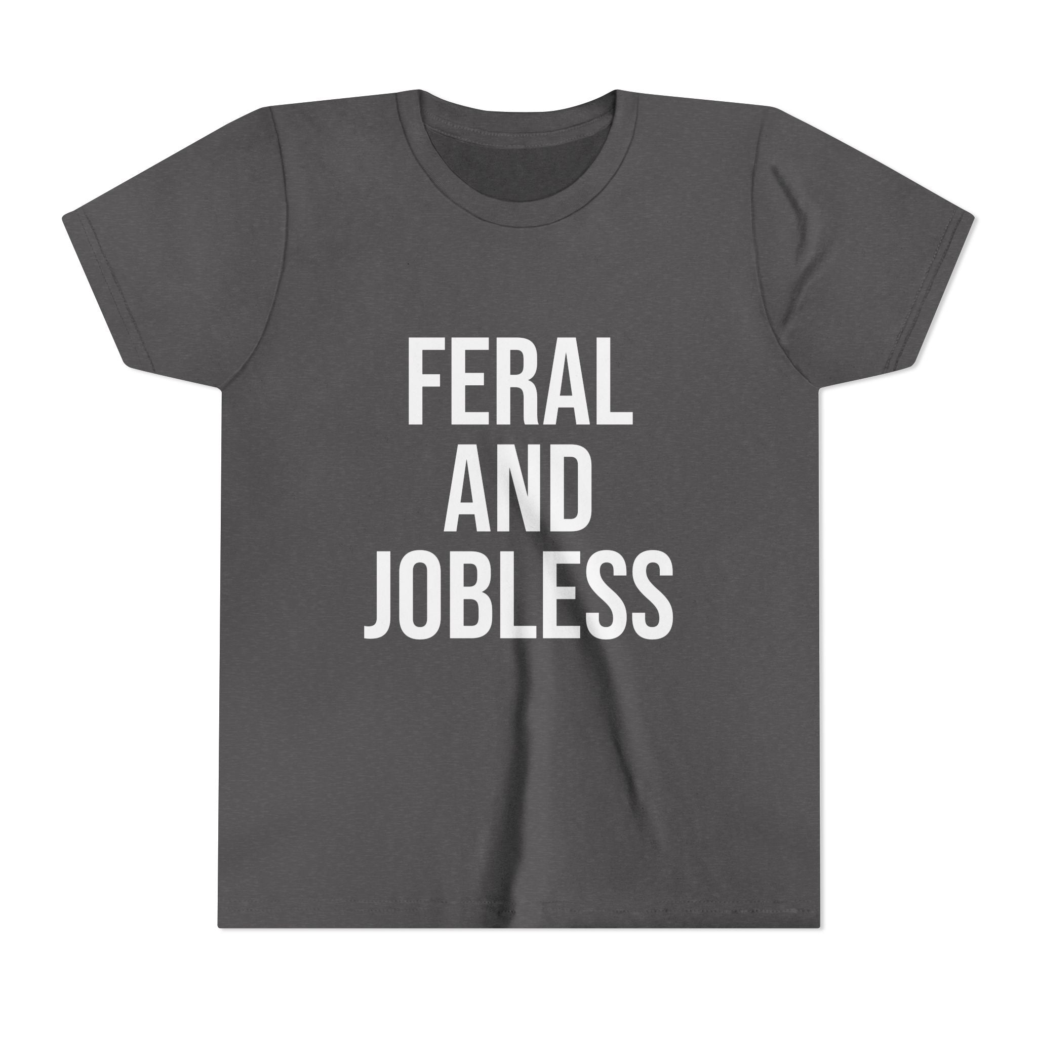 Youth Tee — “Feral and Jobless”
